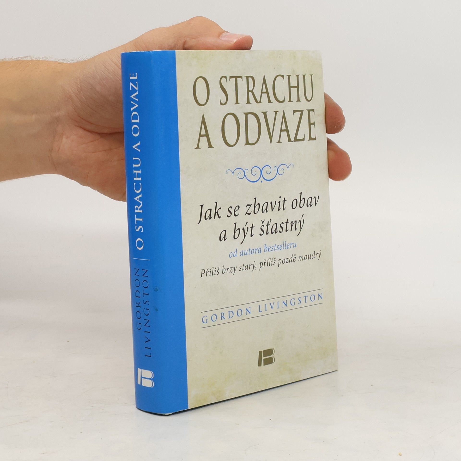 Gordon Livingston O strachu a odvaze: Jak se zbavit obav a být šťastný