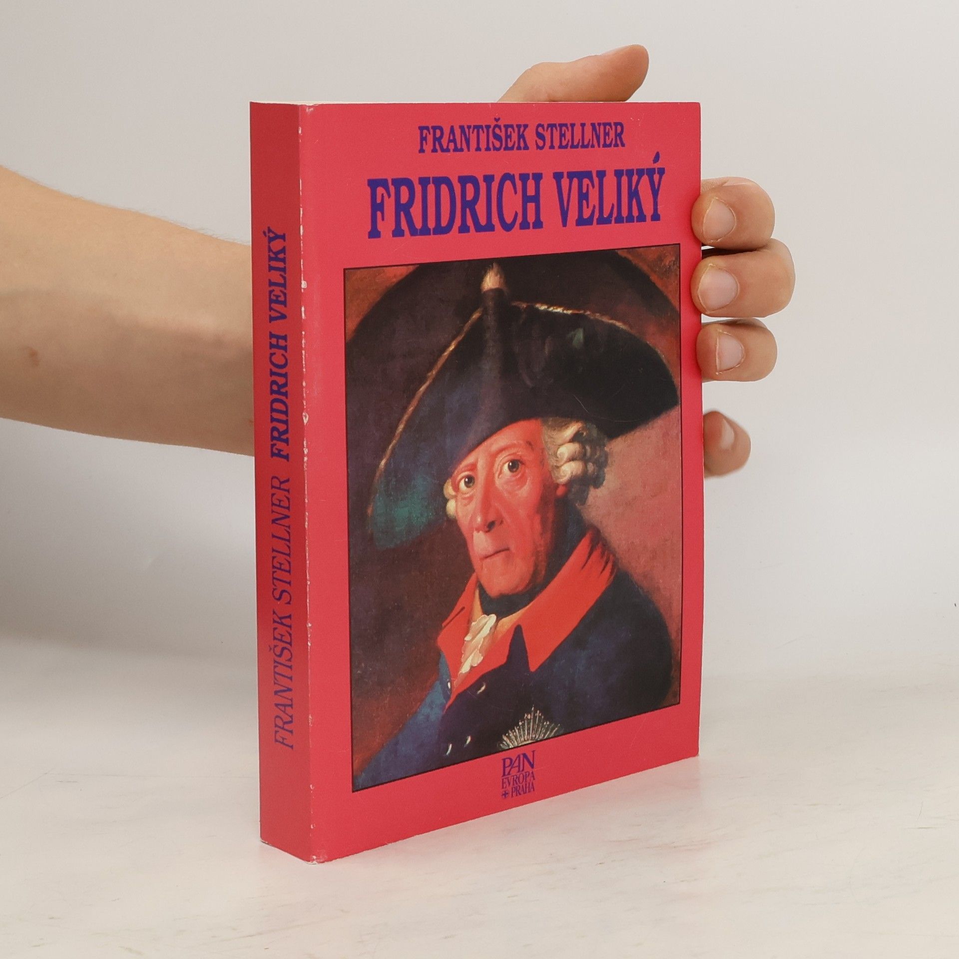 František Stellner Fridrich Veliký. Cesta Pruska k velmocenskému postavení.