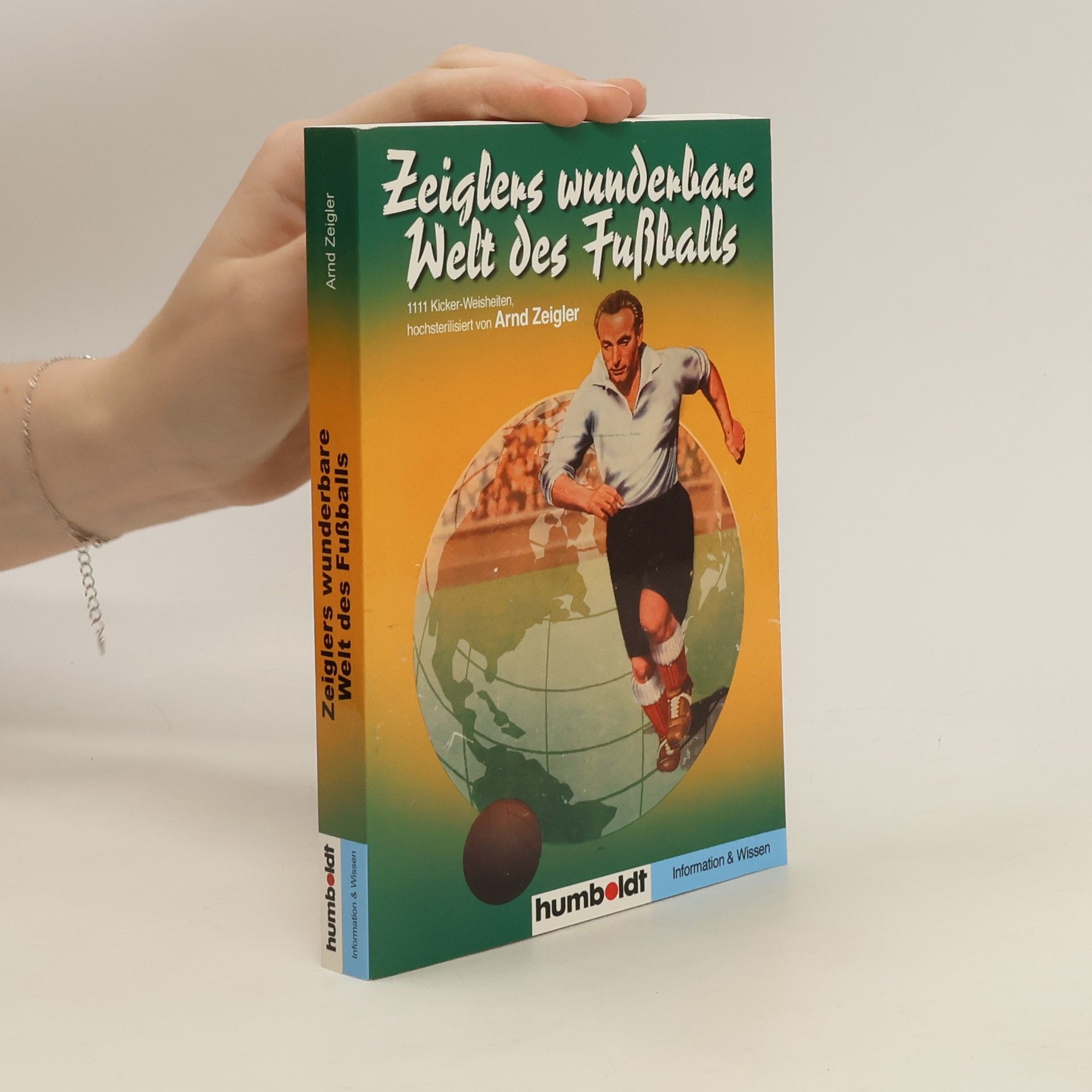 Arnd Zeigler Zeiglers wunderbare Welt des Fußballs