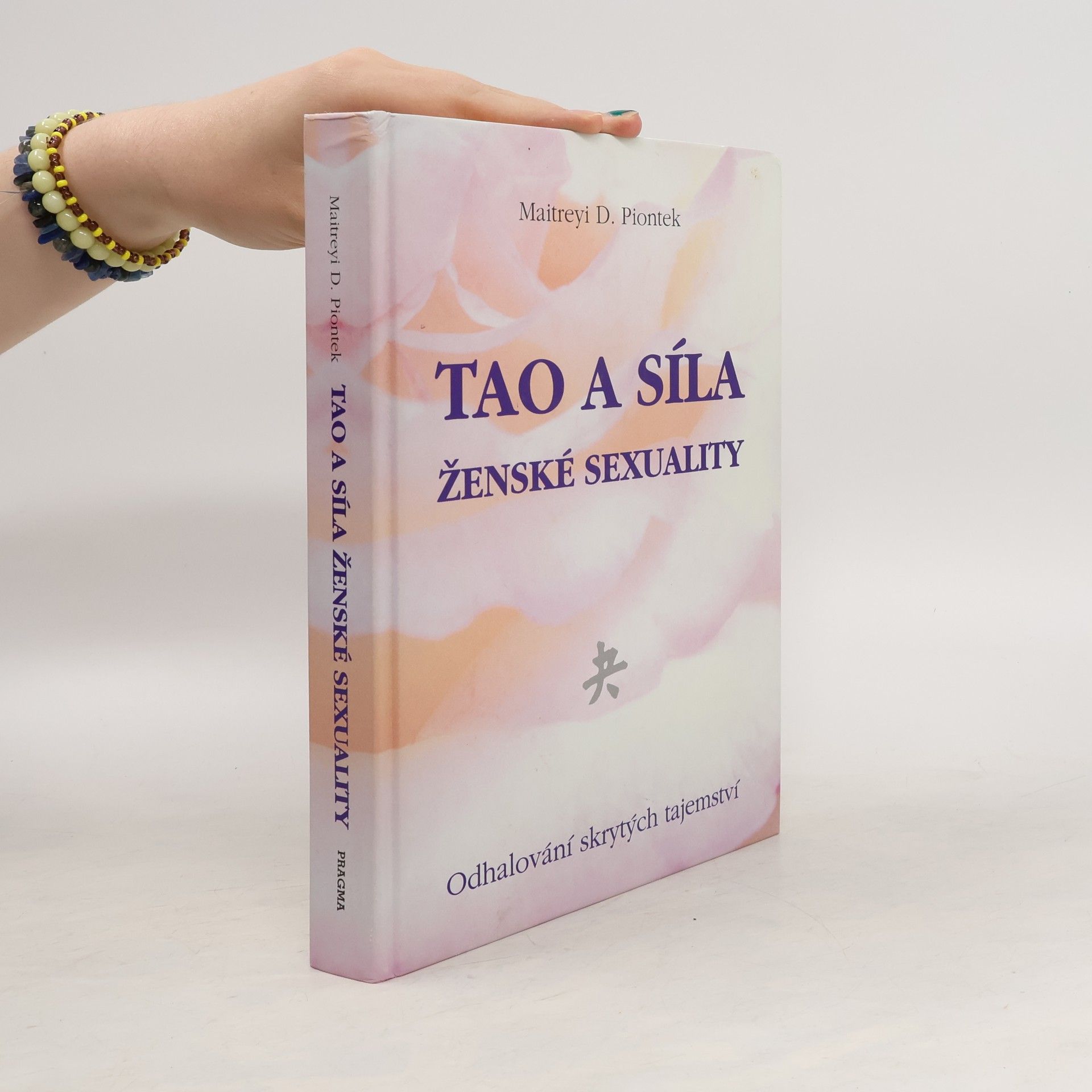 Maitreyi D. Piontek Tao a síla ženské sexuality. Odhalování skrytých tajemství