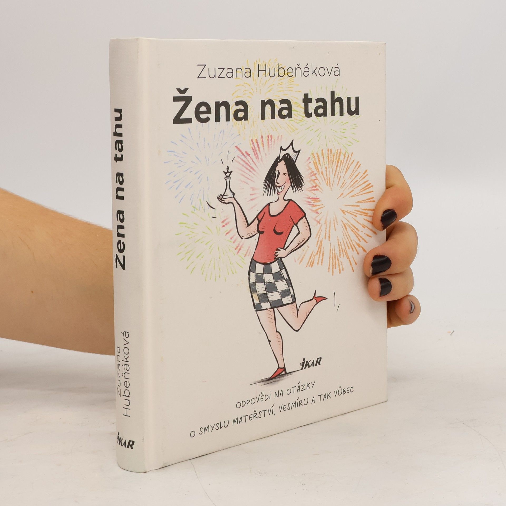 Zuzana Hubeňáková Žena na tahu. Odpovědi na otázky o smyslu mateřství, vesmíru a tak vůbec