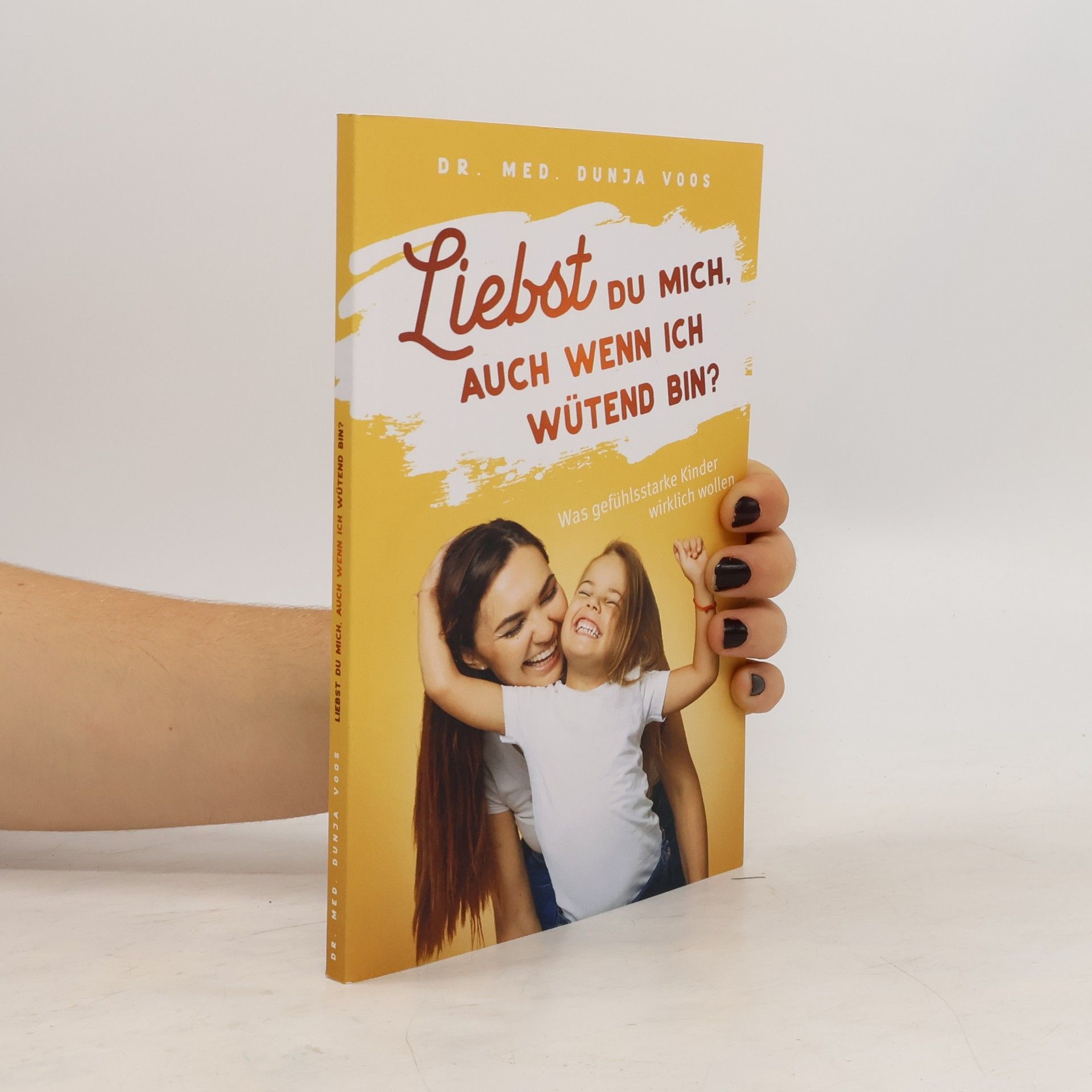 Dunja Voos Liebst du mich, auch wenn ich wütend bin?