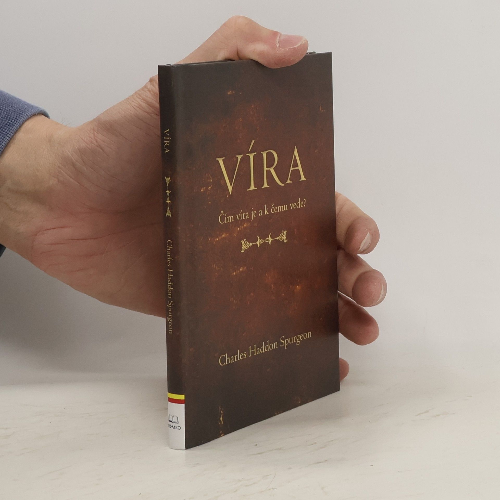 Charles Spurgeon Víra : čím víra je a k čemu vede?