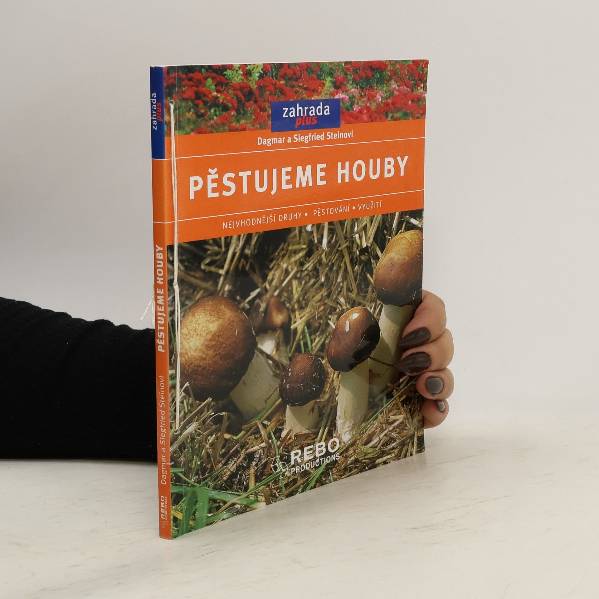 Dagmar Stein Pěstujeme houby. Nejvhodnější druhy, pěstování, využití