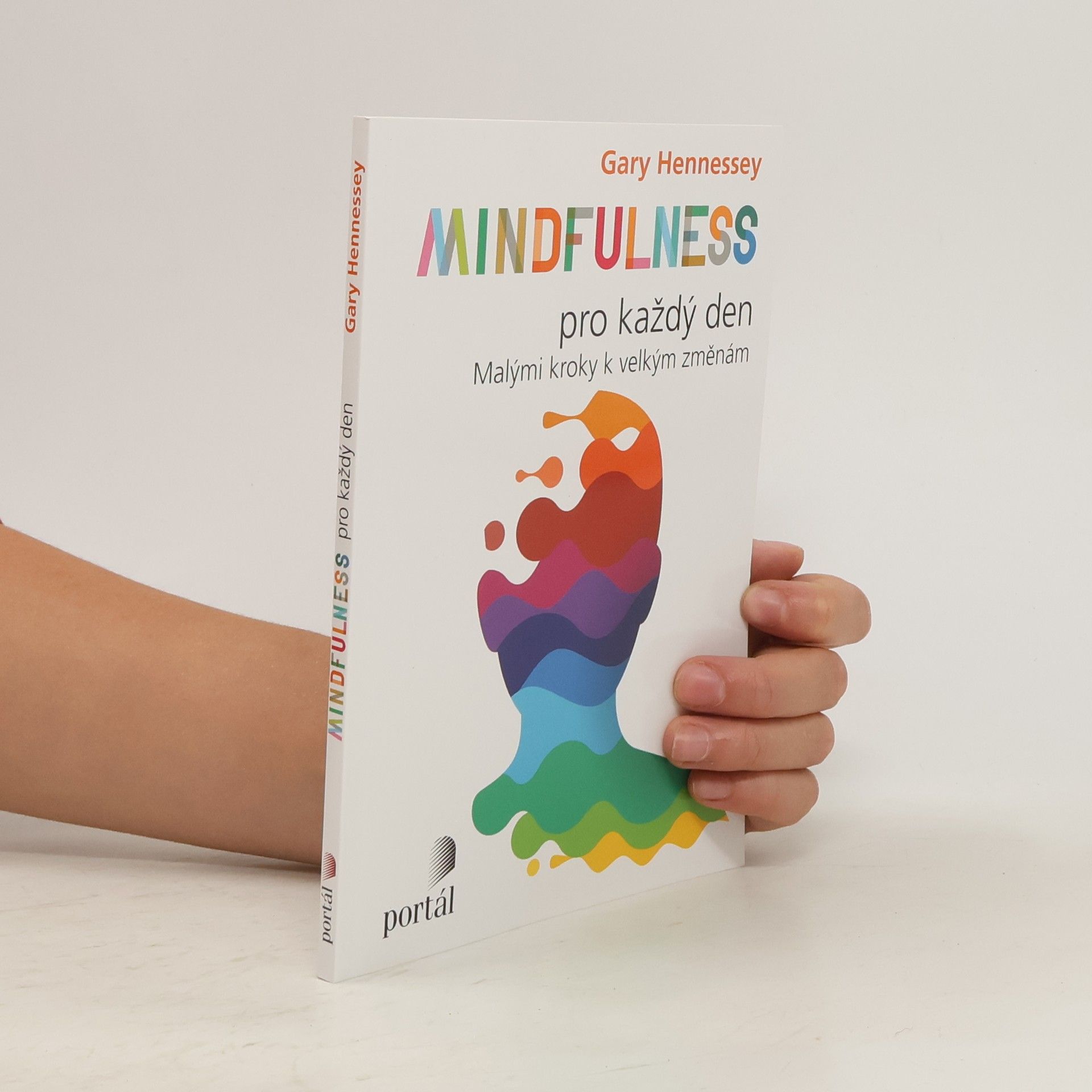 Gary Hennessey Mindfulness pro každý den: Malými kroky k velkým změnám