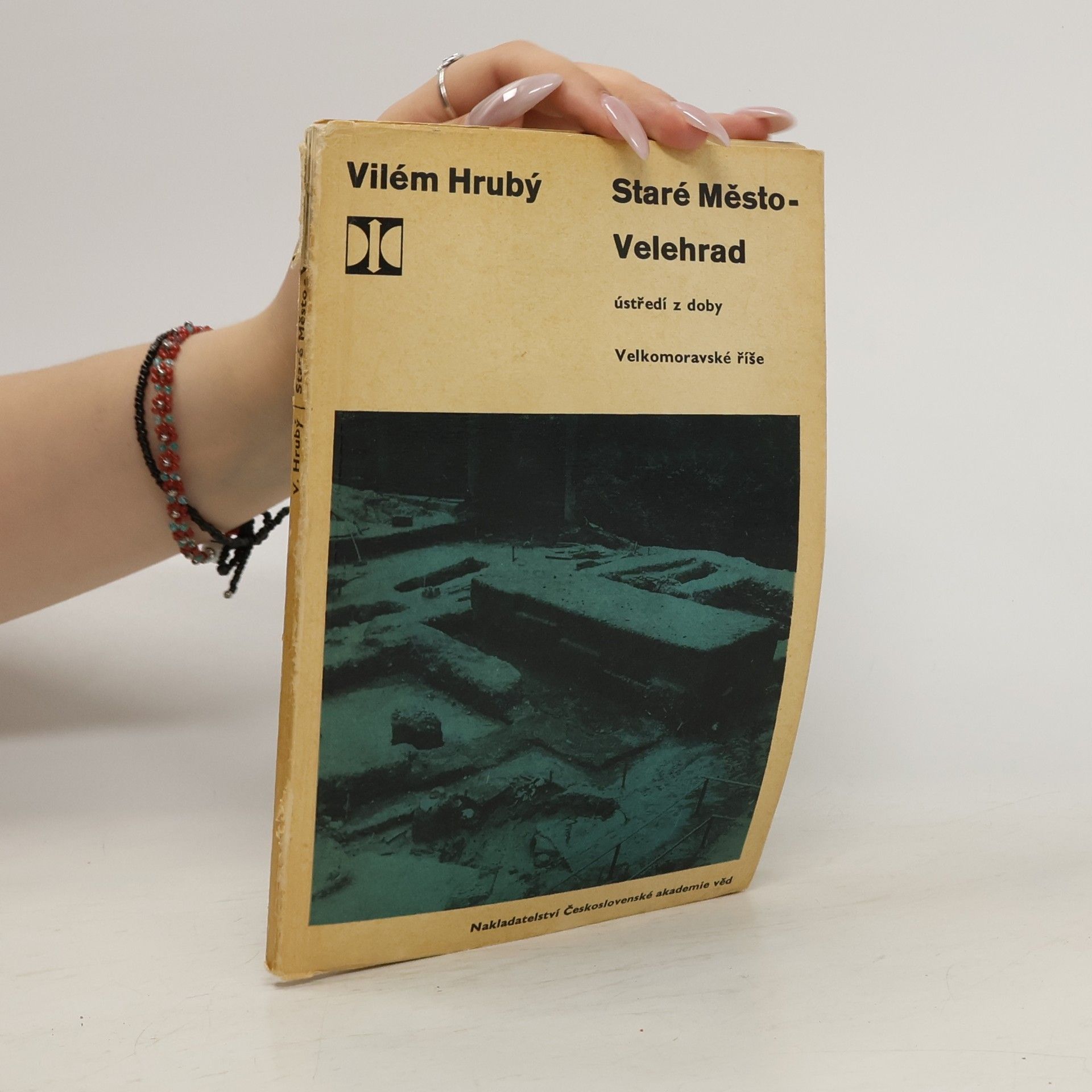 Vilém Hrubý Staré Město - Velehrad. Ústředí z doby Velkomoravské říše