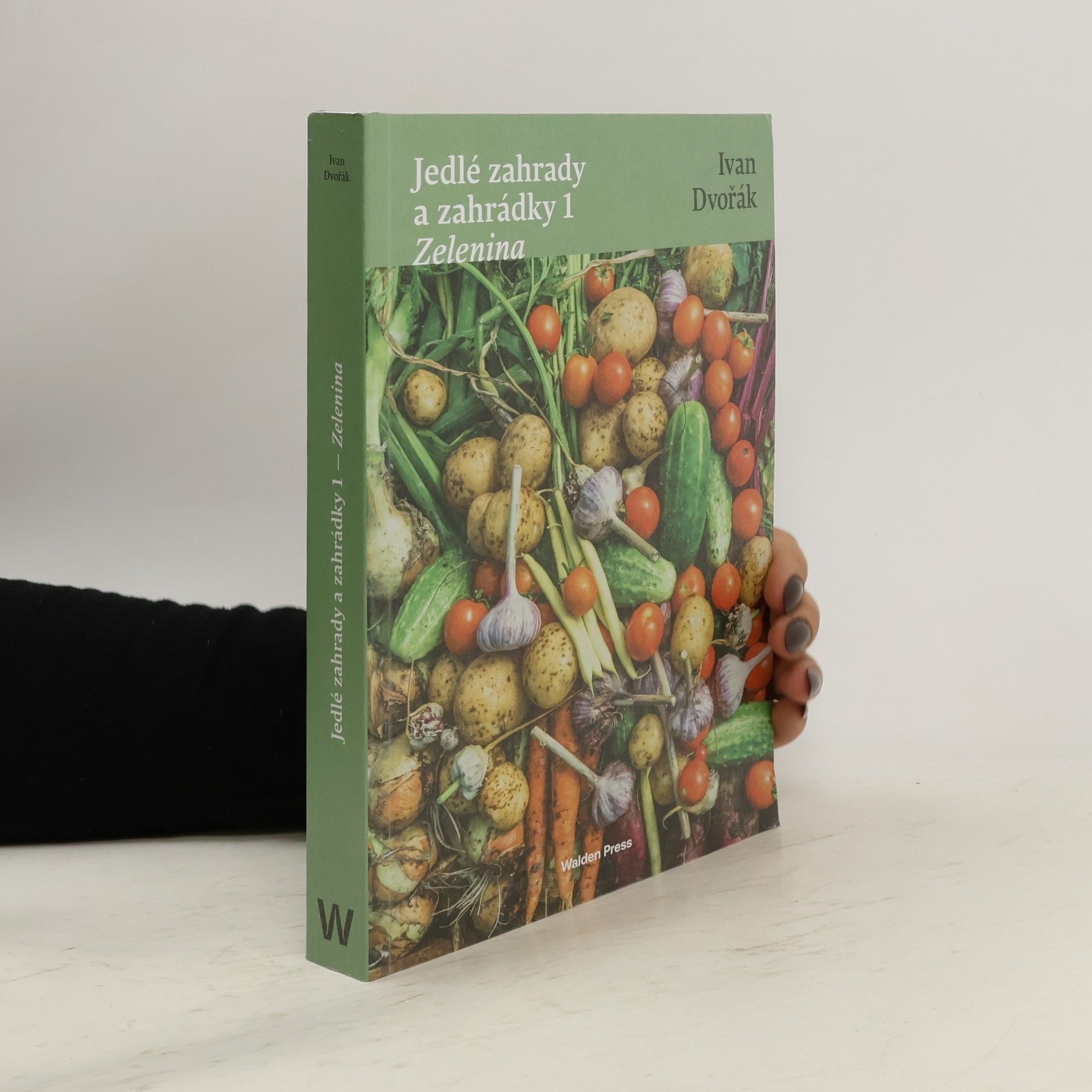 Ivan Dvořák Jedlé zahrady a zahrádky 1: Zelenina