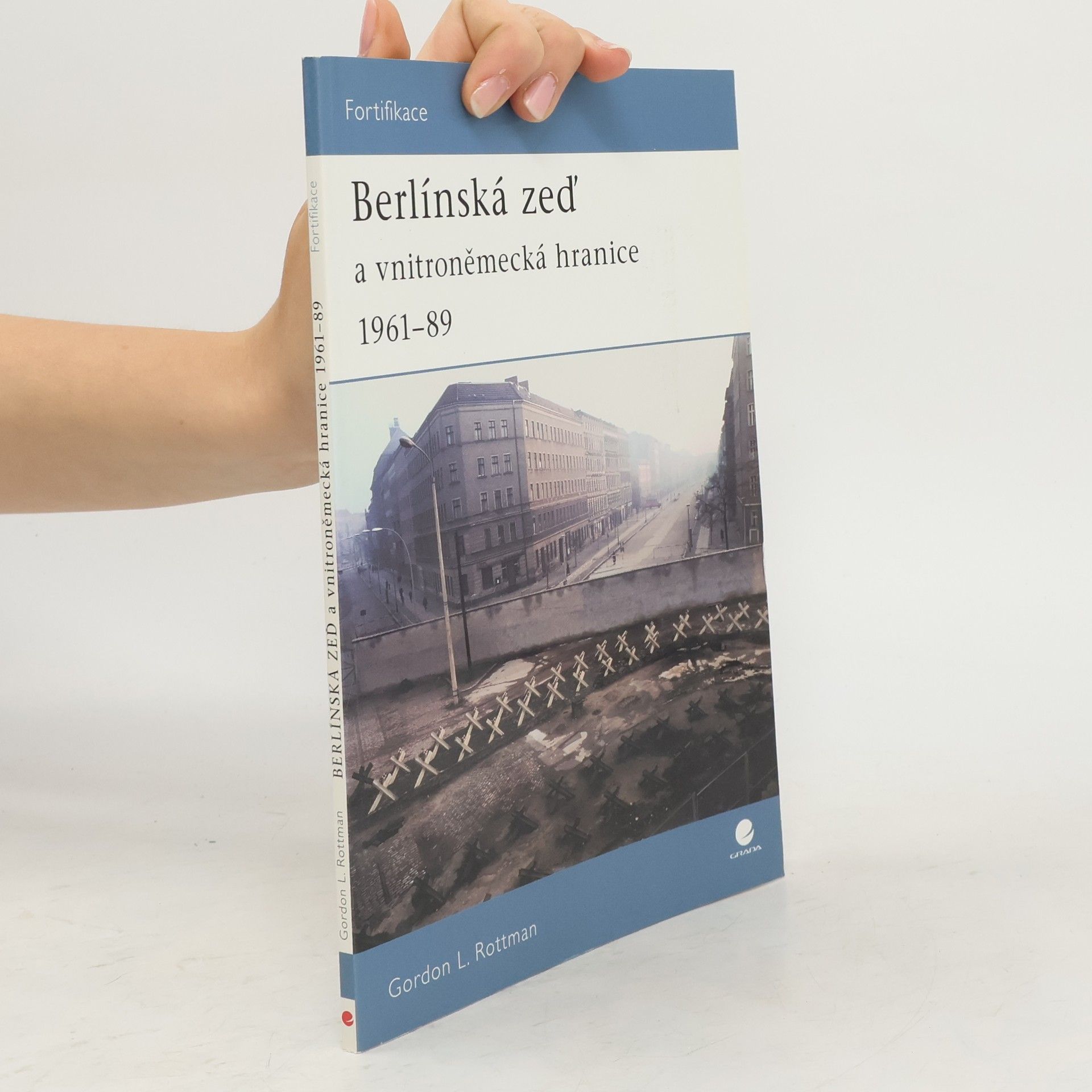Gordon L. Rottman Berlínská zeď a vnitroněmecká hranice 1961-89