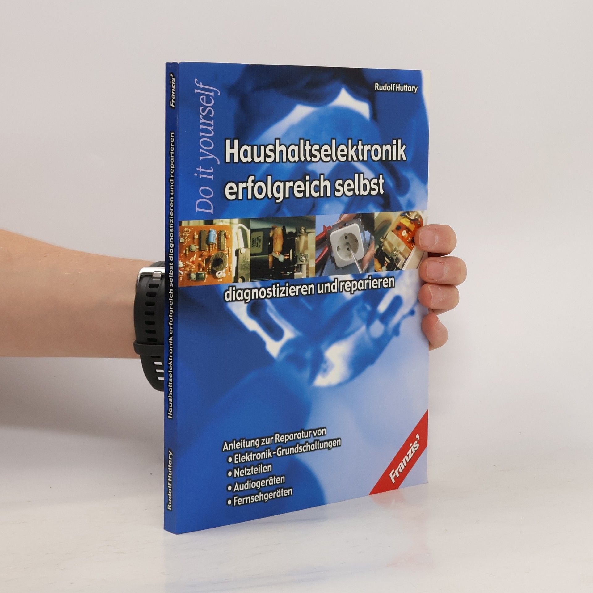 Rudolf Huttary Haushaltselektronik erfolgreich selbst diagnostizieren und reparieren