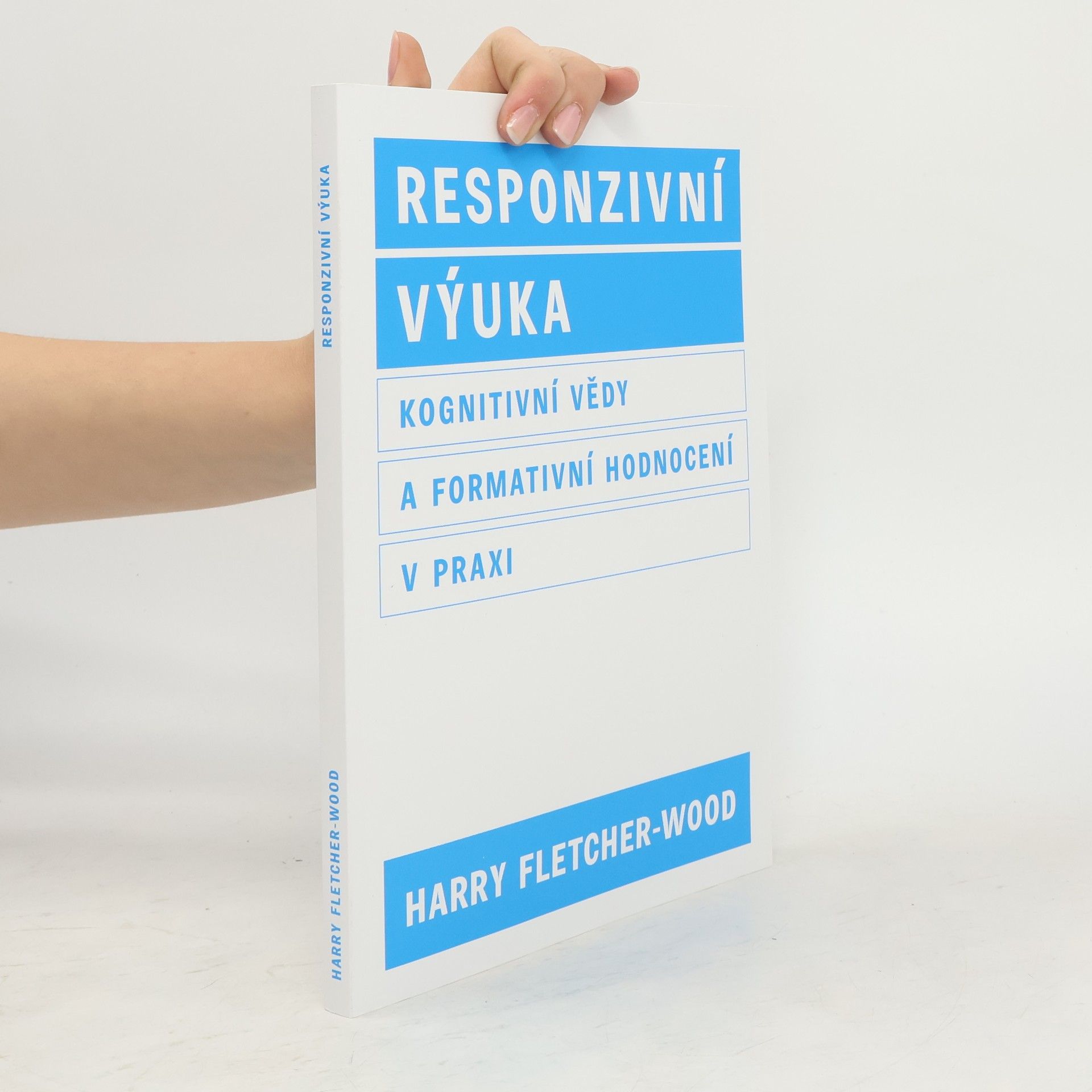 Harry Fletcher-Wood Responzivní výuka. Kognitivní vědy a formativní hodnocení v praxi