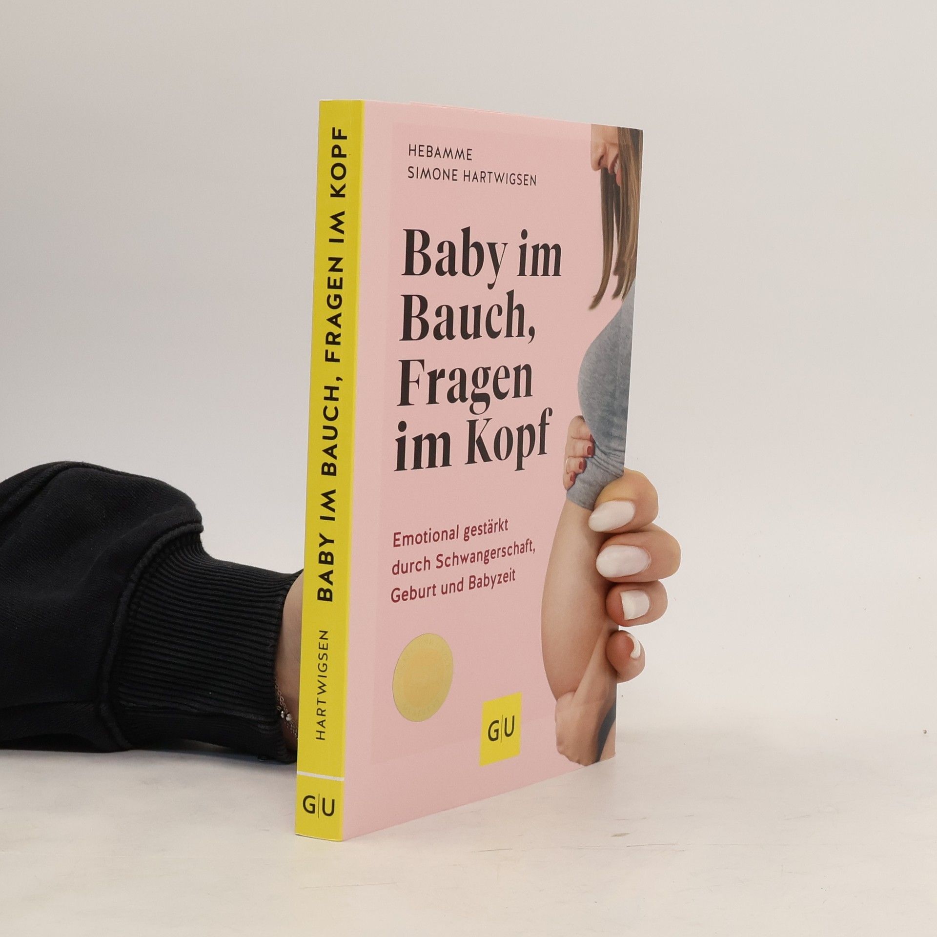 Simone Hartwigsen Baby im Bauch, Fragen im Kopf. Emotional gestärkt durch Schwangerschaft, Geburt und Babyzeit