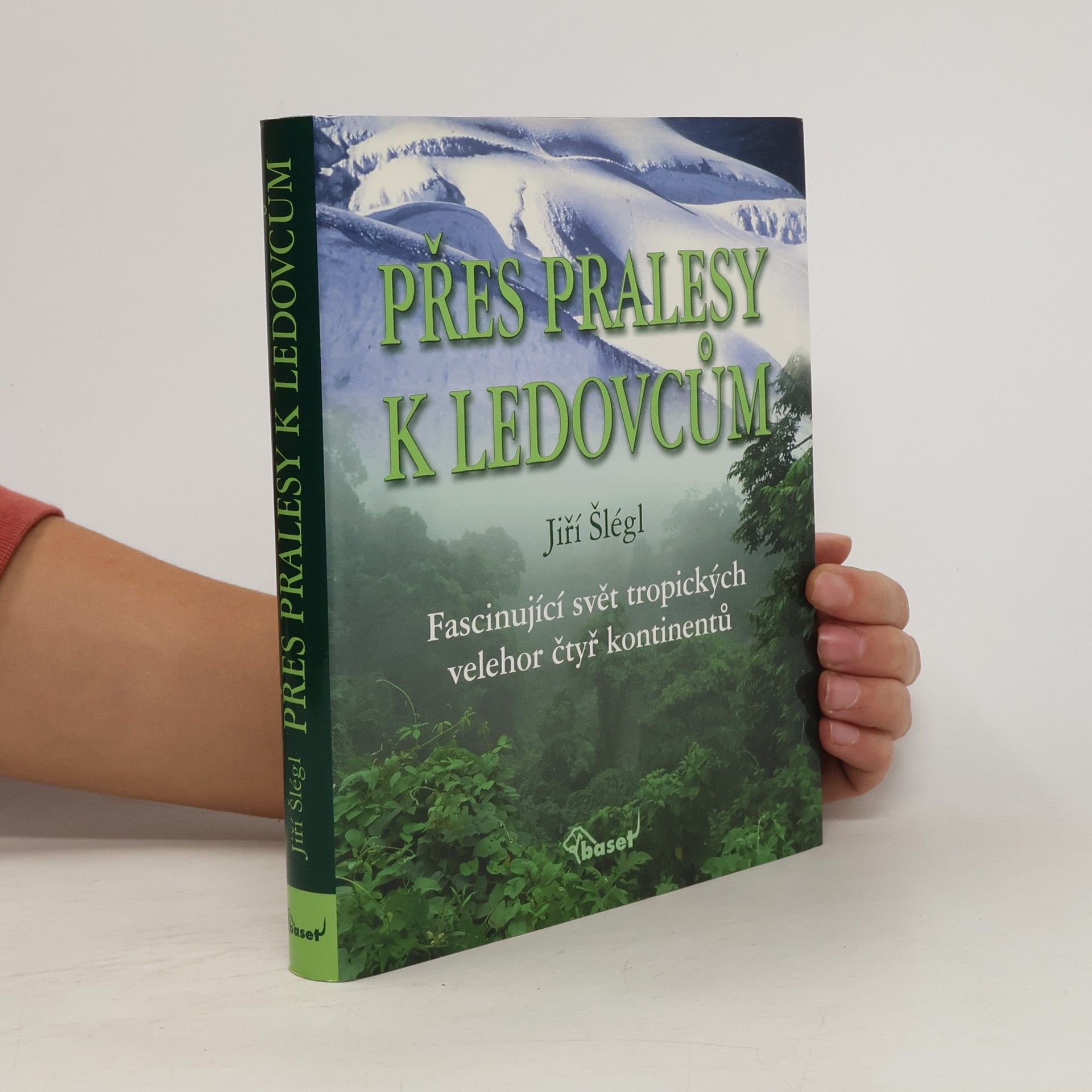 Jiří Šlégl Přes pralesy k ledovcům: fascinující svět tropických velehor čtyř kontinentů