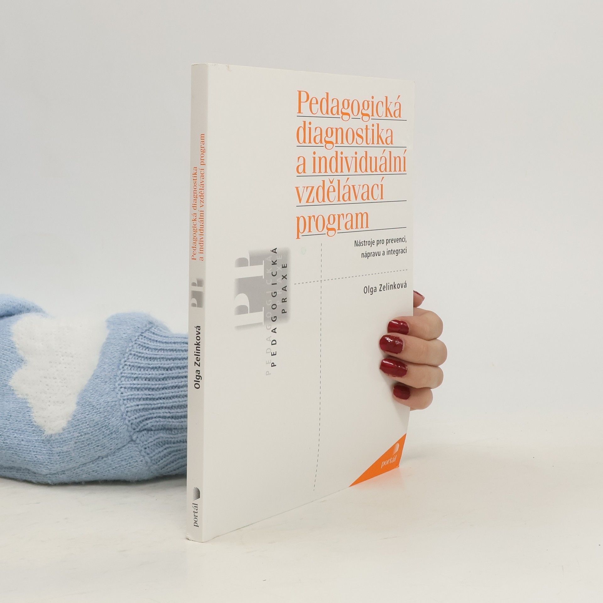 Zelinková Olga Pedagogická diagnostika a individuální vzdělávací program. Nástroje pro prevenci, nápravu a integraci
