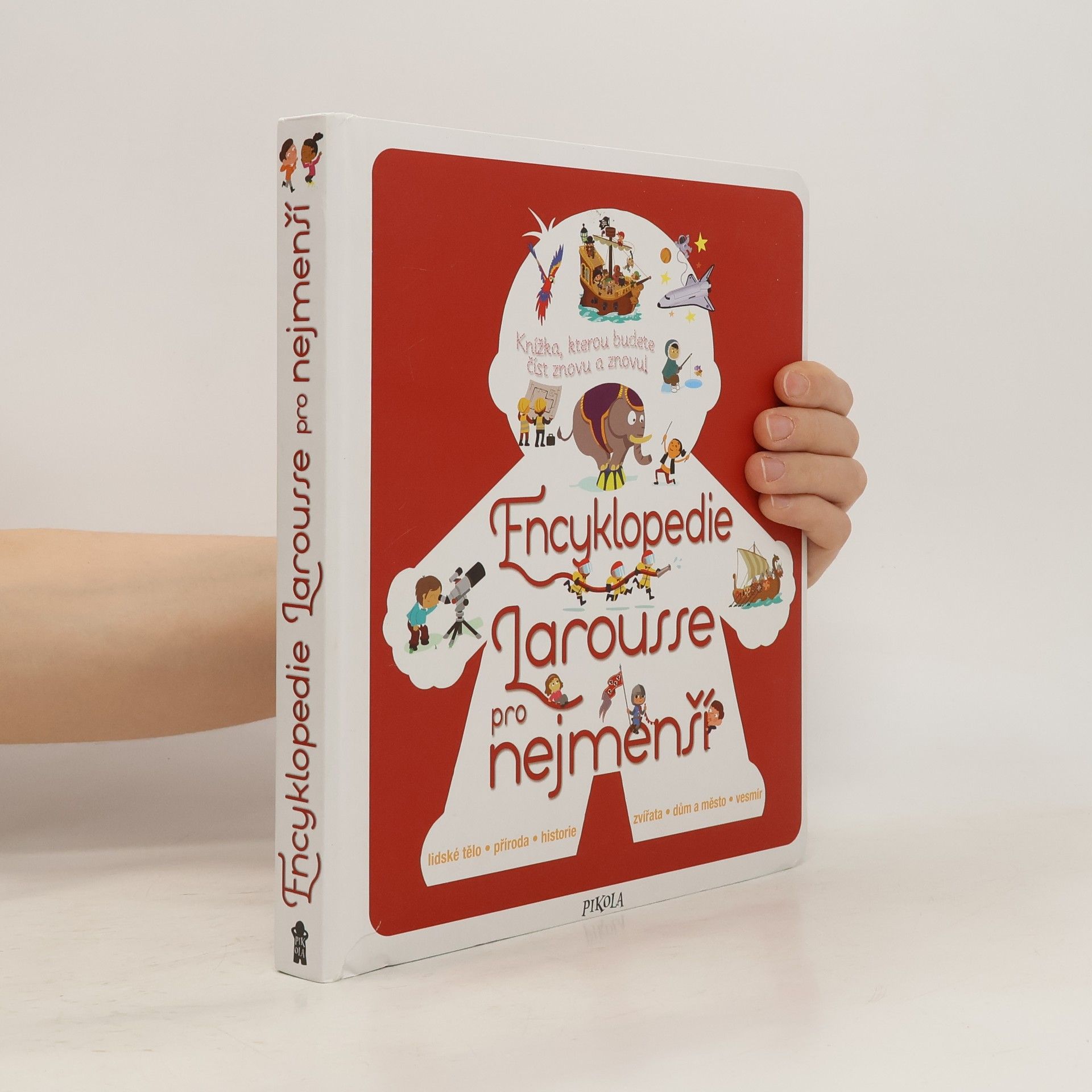 Encyklopedie Larousse pro nejmenší : knížka, kterou budete číst znovu a znovu!