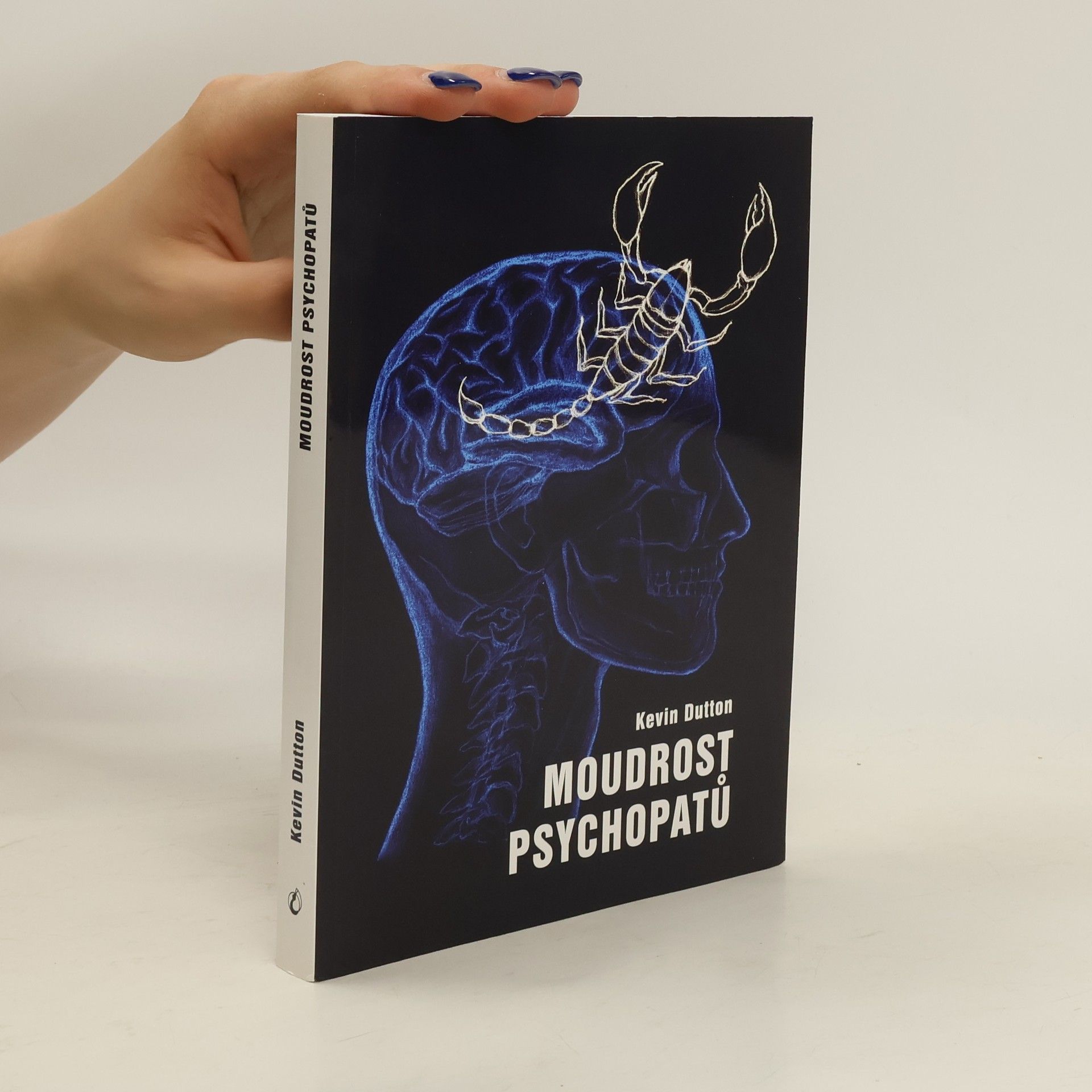 Kevin Dutton Moudrost psychopatů : praktická lekce od svatých, špionů a sériových vrahů