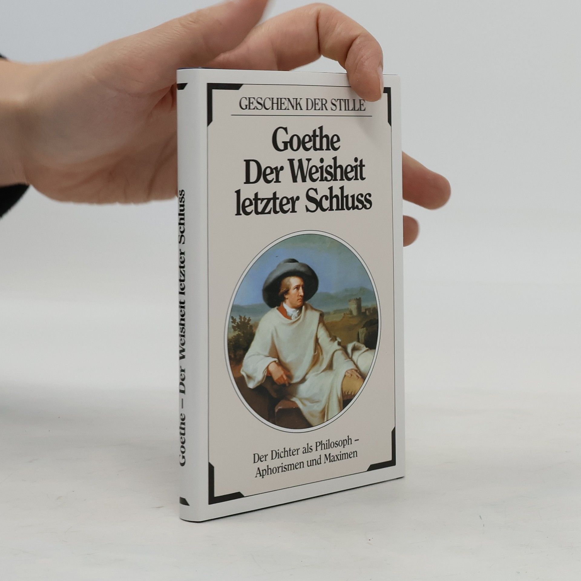 Johann Wolfgang von Goethe Der Weisheit letzter Schluss
