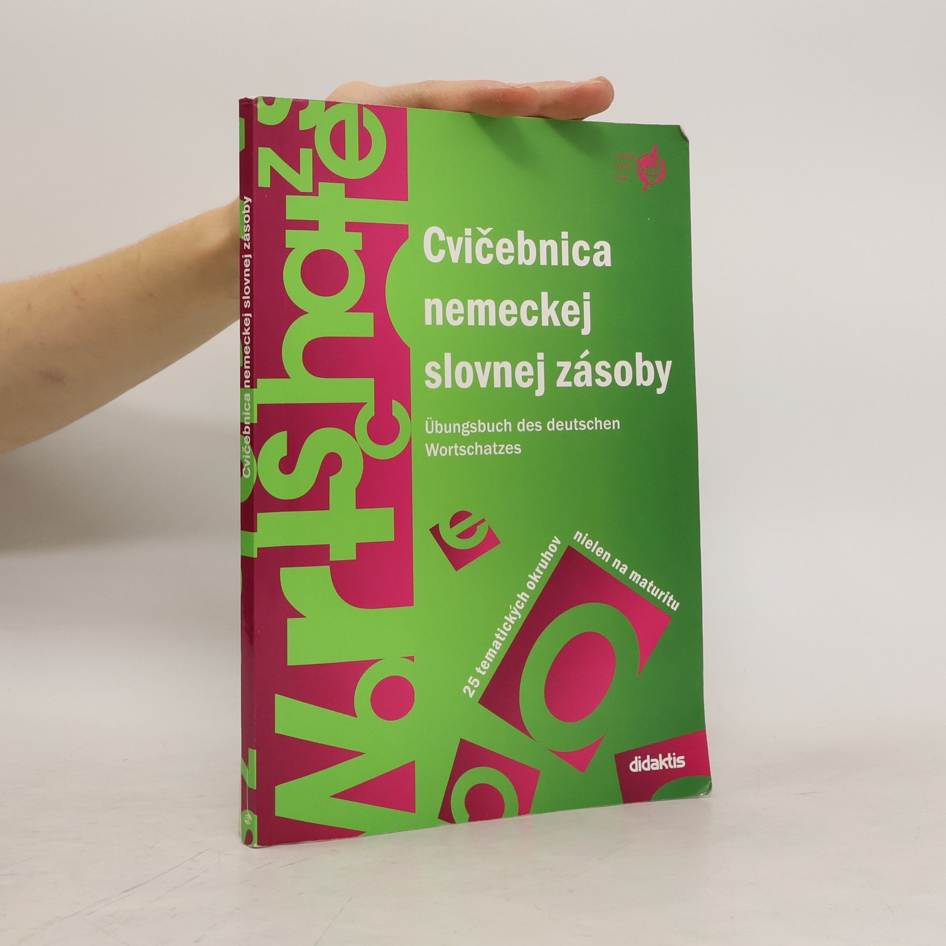 kolektiv Cvičebnica nemeckej slovnej zásoby = Übungsbuch des deutschen Wortschatzes : 25 tematických okruhov nielen na maturitu