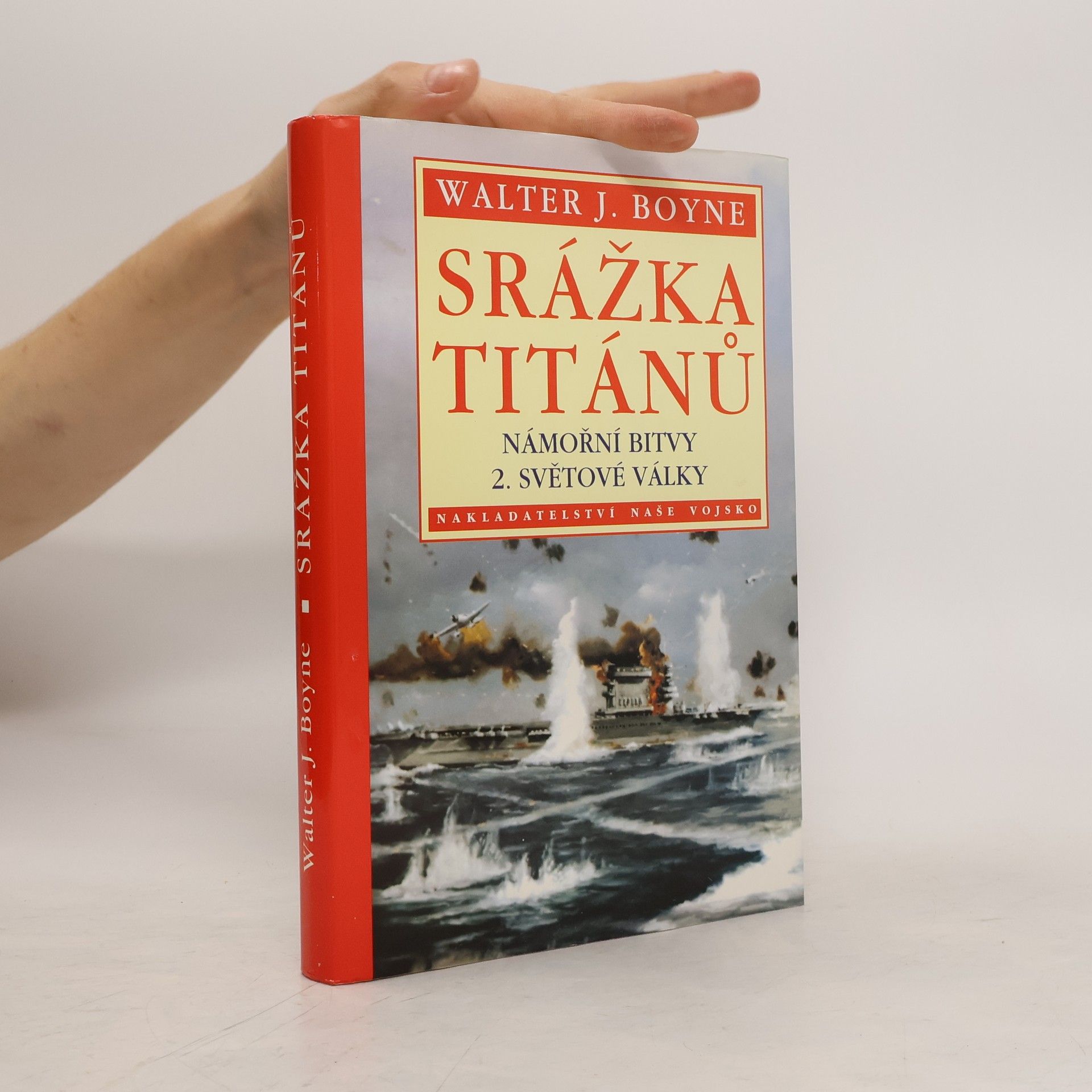 Walter J. Boyne Srážka Titánů. Námořní bitvy 2. světové války