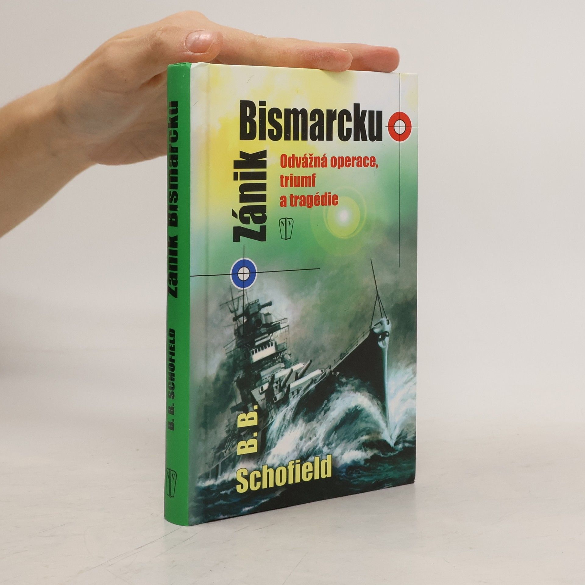 Brian Betham Schofield Zánik Bismarcku – Odvážná operace, triumf a tragédie