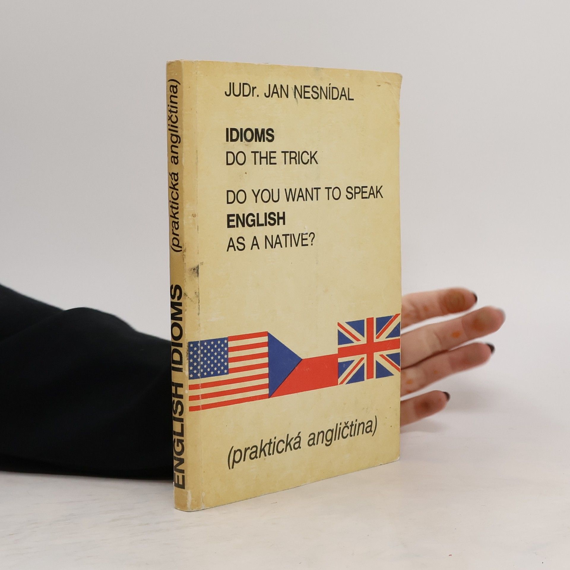Richard Smetana Do you want to speak English as a native? Idioms do the trick. Praktická angličtina