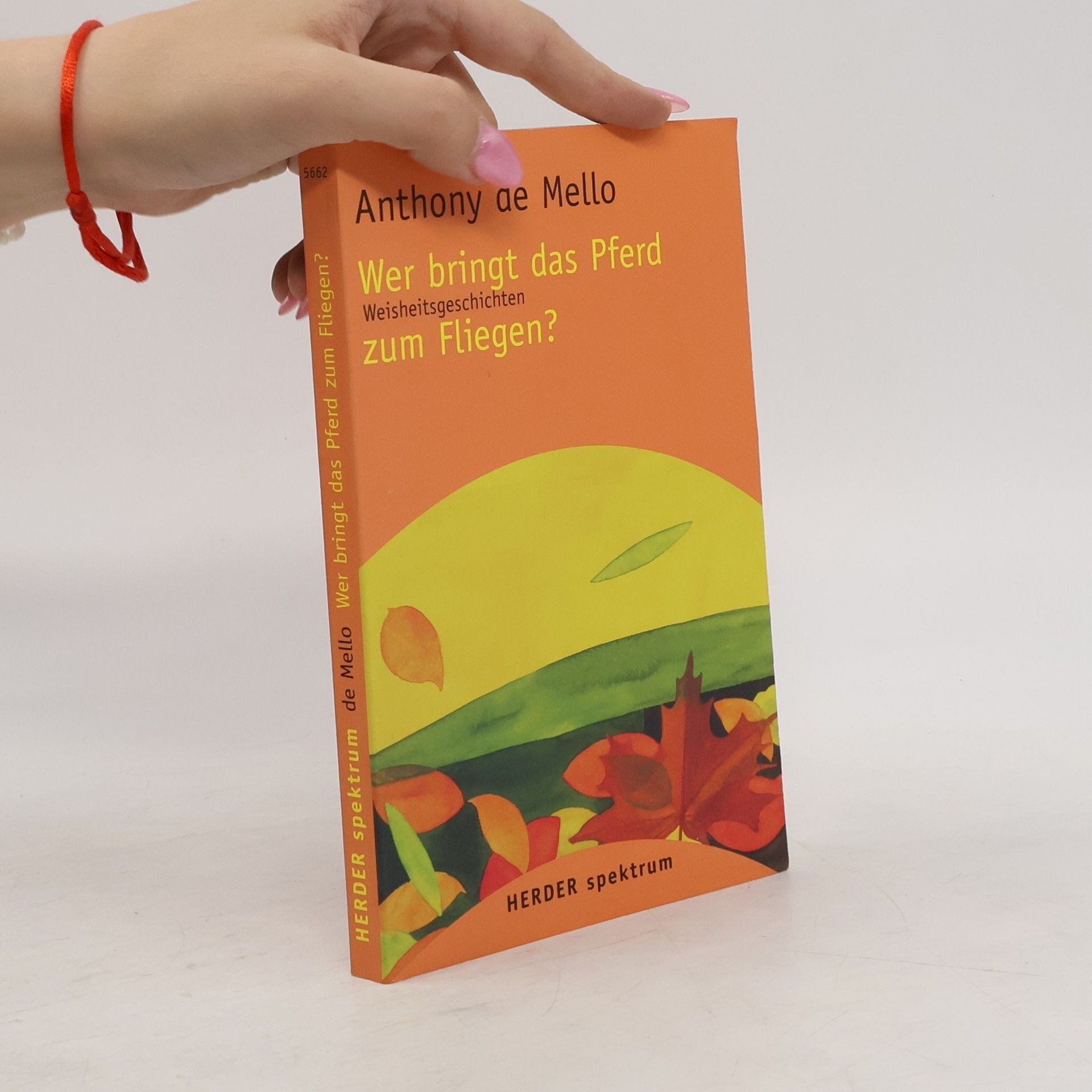 Anthony de Mello Wer bringt das Pferd zum Fliegen?. Weisheitsgeschichten