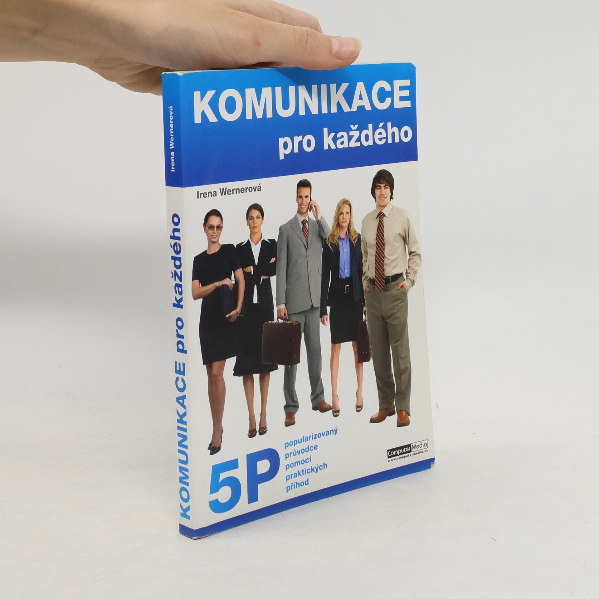 Irena Wernerová Komunikace pro každého : komunikace s 5 P: popularizovaný průvodce pomocí praktických příhod