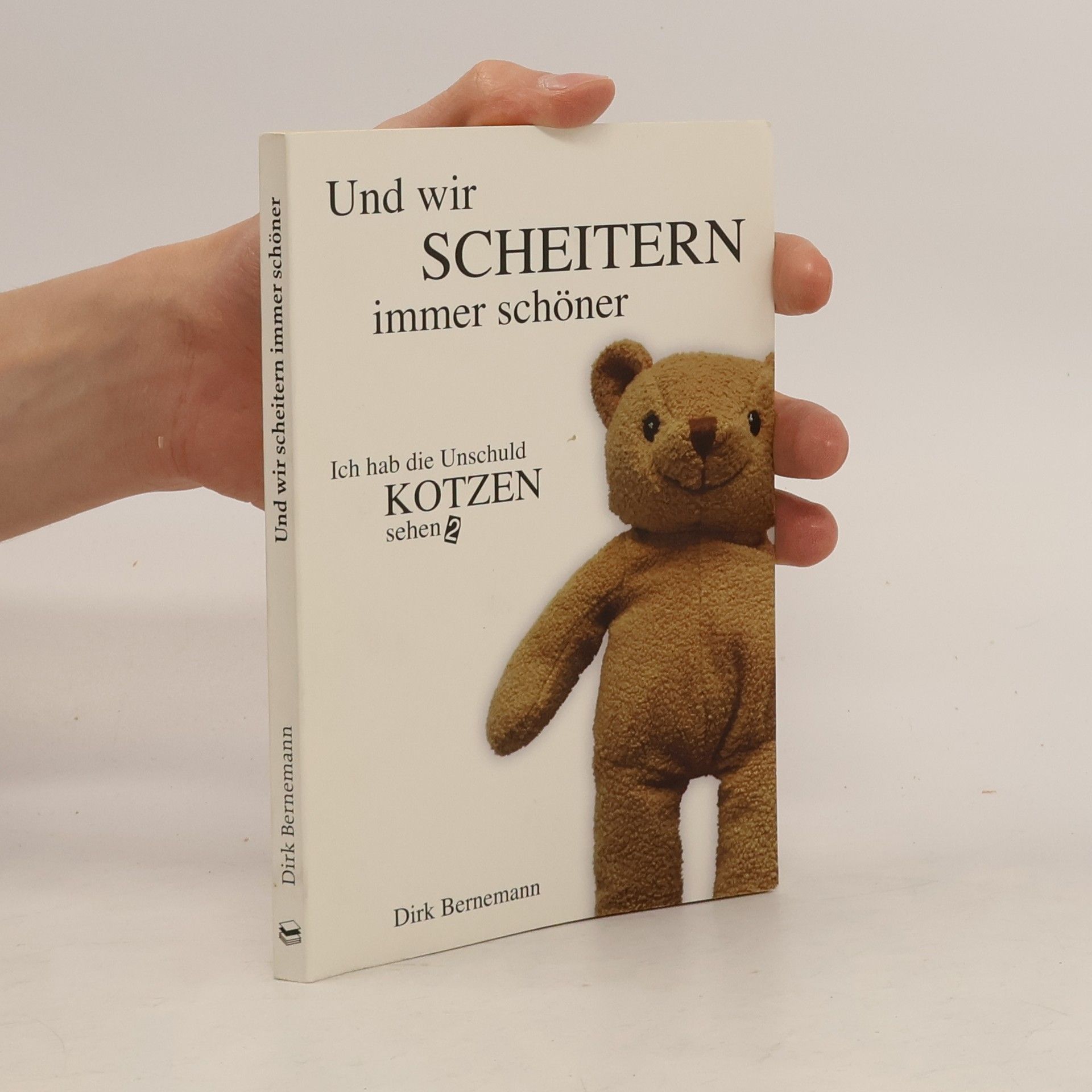 Dirk Bernemann Ich hab die Unschuld kotzen sehen. 2. Und wir scheitern immer schöner