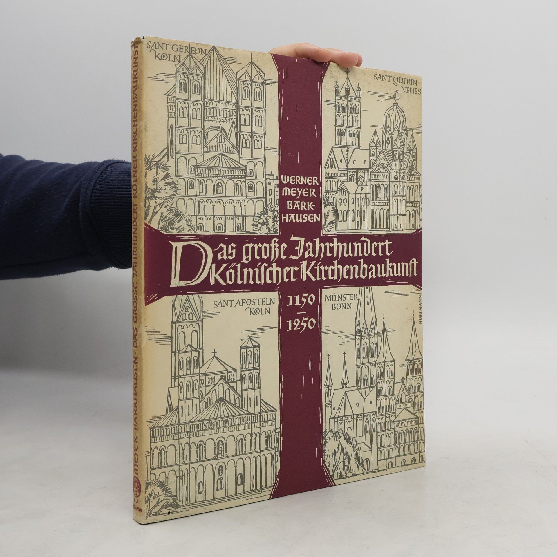 Werner Meyer-Barkhausen Das grosse Jahrhundert kölnischer Kirchenbaukunst, 1150 bis 1250