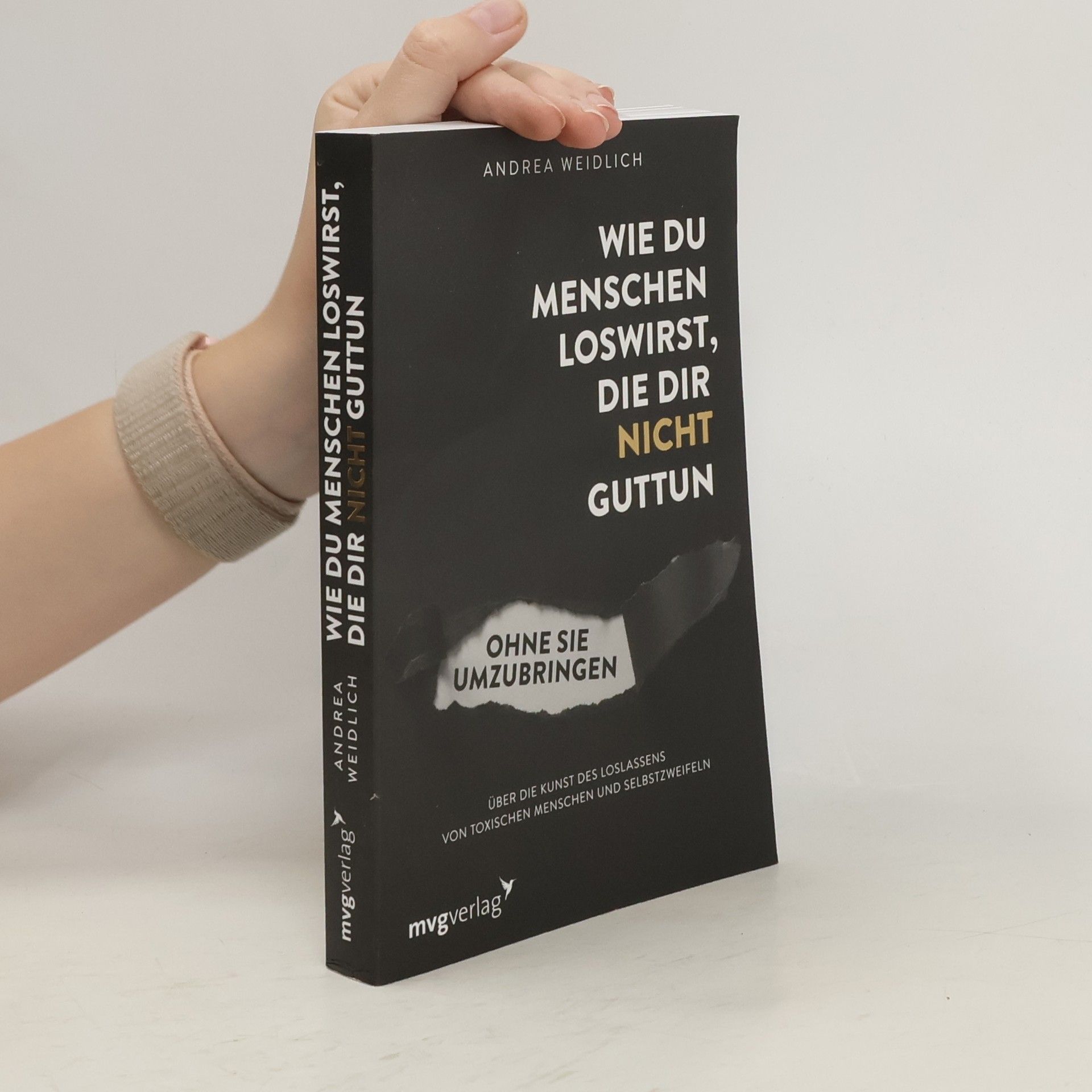 Andrea Weidlich Wie du Menschen loswirst, die dir nicht guttun, ohne sie umzubringen