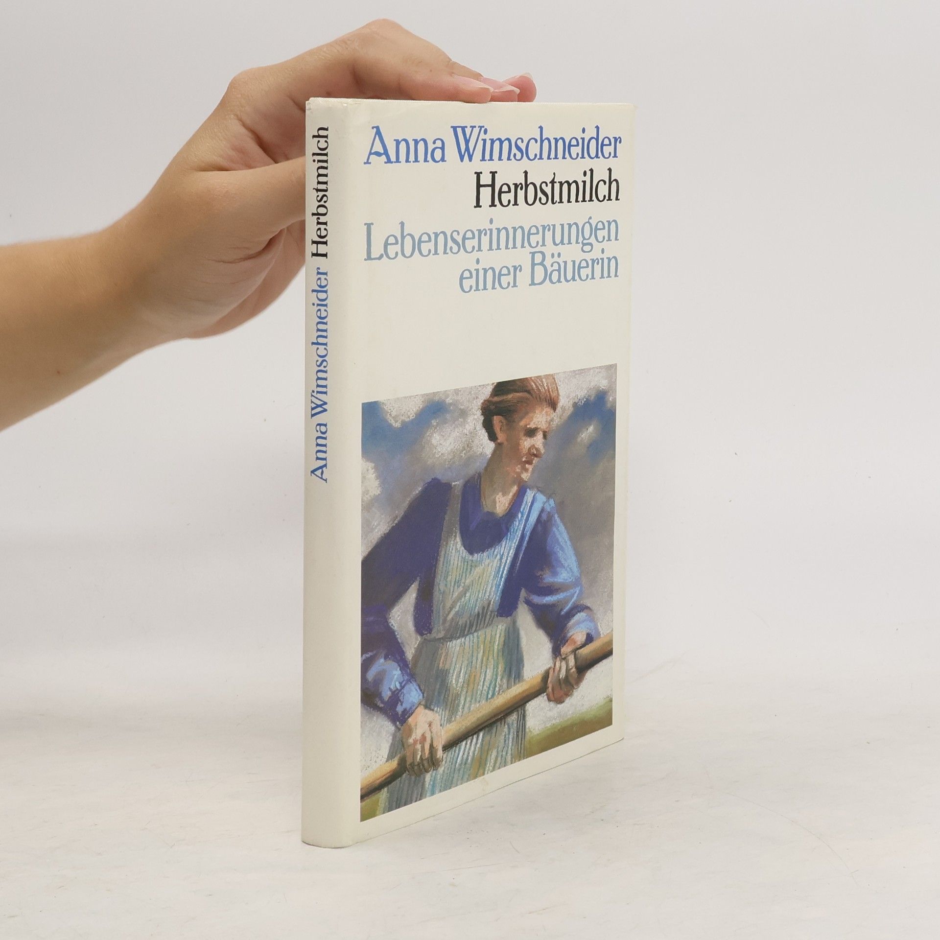 Anna Wimschneider Herbstmilch. Lebenserinnerungen einer Bäuerin