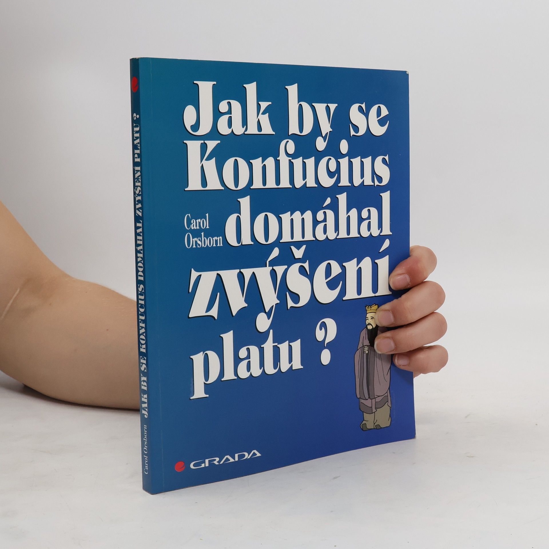 Carol Orsborn Jak by se Konfucius domáhal zvýšení platu?