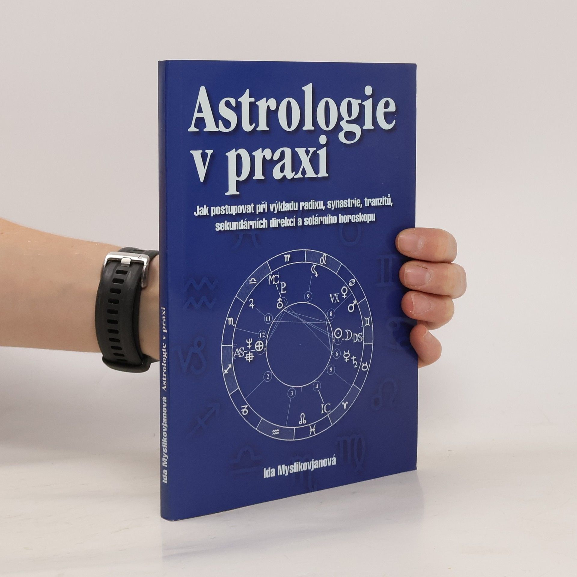 Ida Myslikovjanová Astrologie v praxi : jak postupovat při výkladu radixu, synastrie, tranzitů, sekundárních direkcí a solárního horoskopu