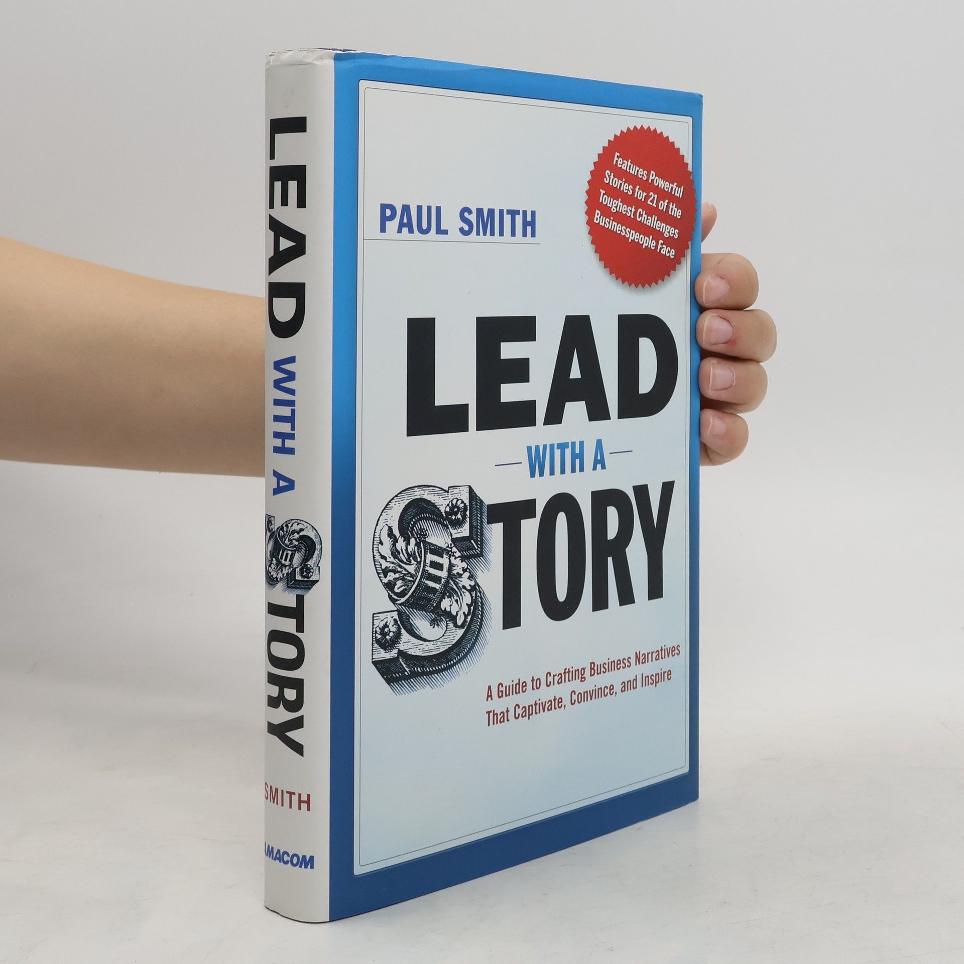 Paul Russell Smith Lead with a Story: A Guide to Crafting Business Narratives that Captivate, Convince, and Inspire