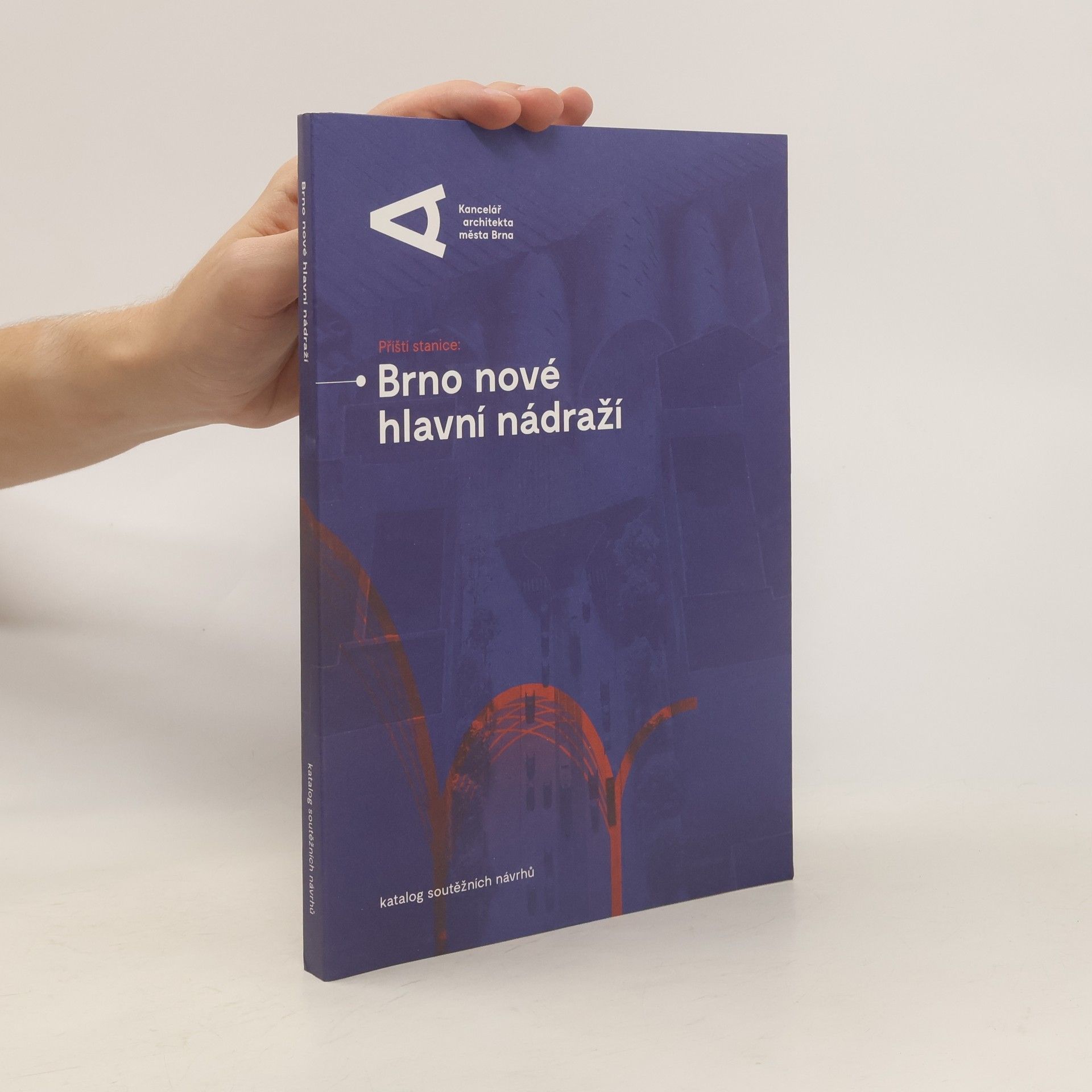 Tomáš Pavlíček Příští stanice: Brno nové hlavní nádraží. Katalog soutěžních návrhů