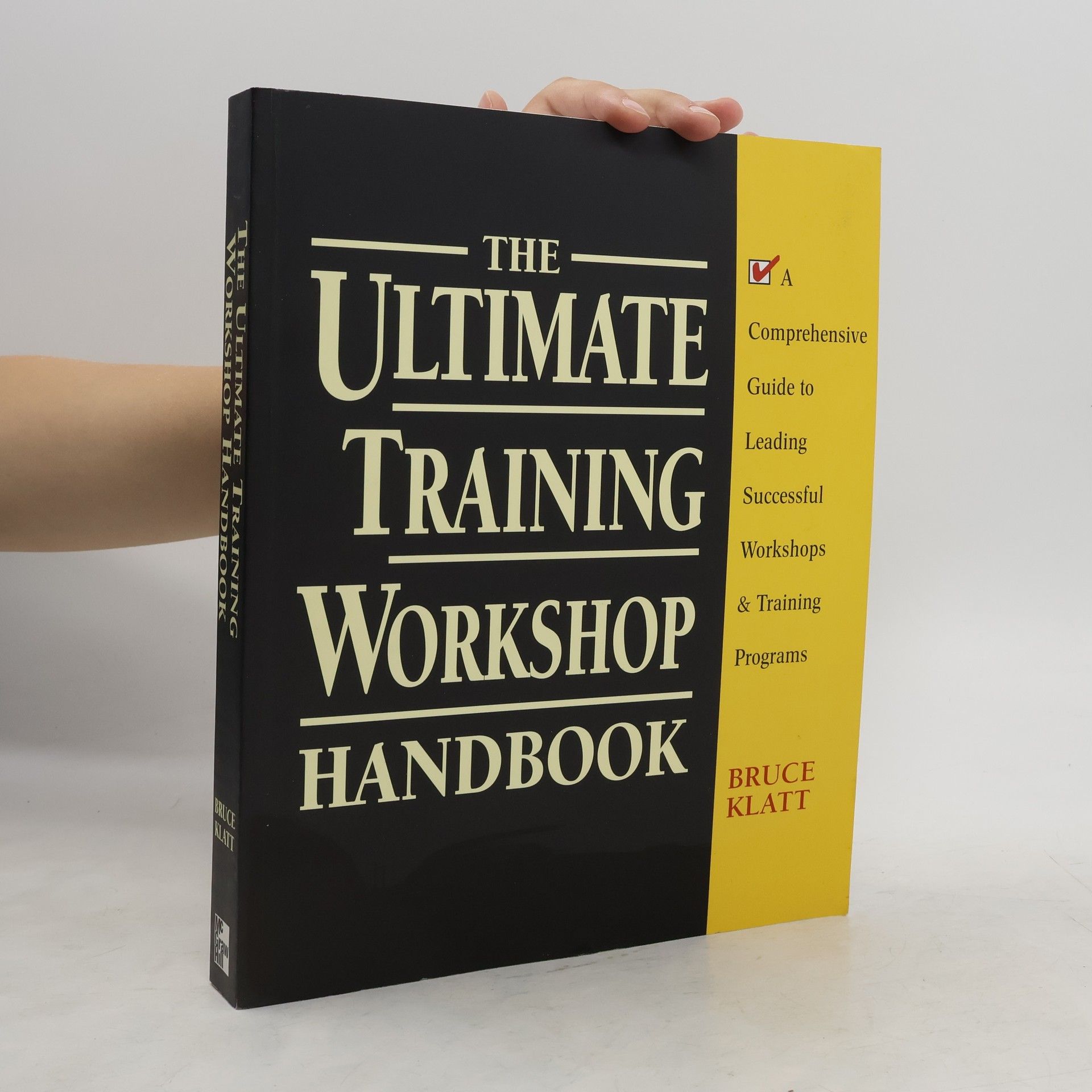 Bruce Klatt The Ultimate Training Workshop Handbook: A Comprehensive Guide to Leading Successful Workshops and Training Programs