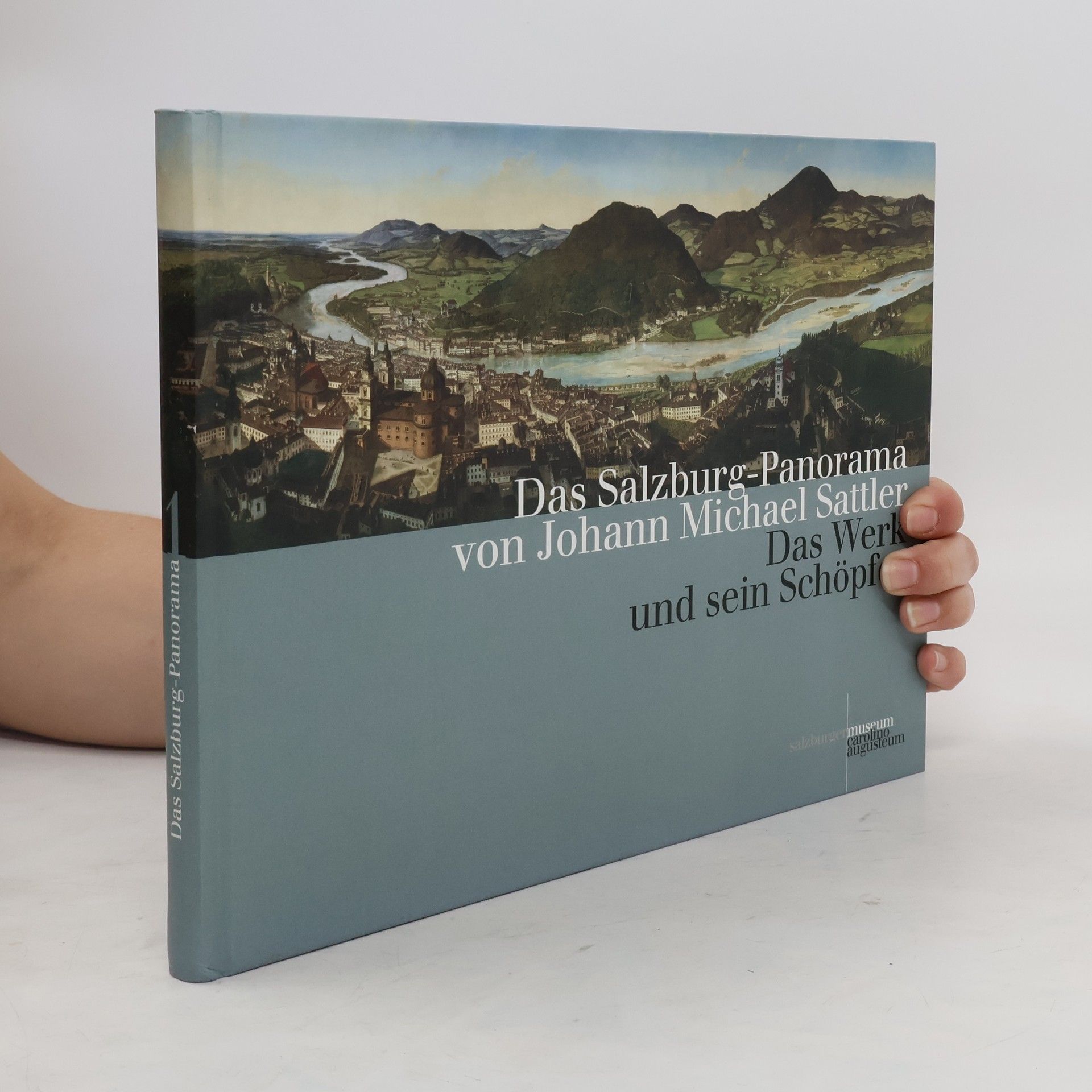 Das Salzburg-Panorama von Johann Michael Sattler. Band 1, Das Werk und sein Schöpfer
