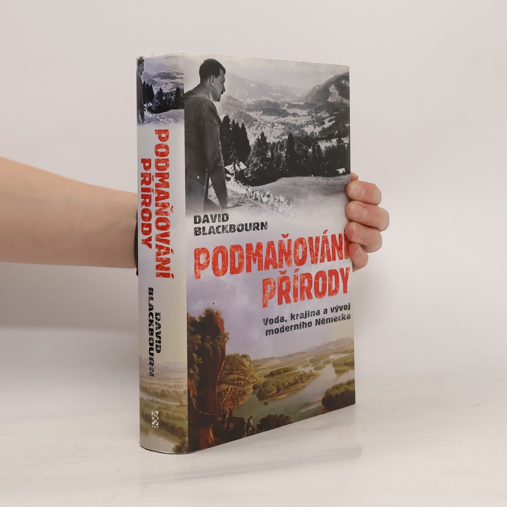 David Blackbourn Podmaňování přírody. Voda, krajina a vytváření moderního Německa