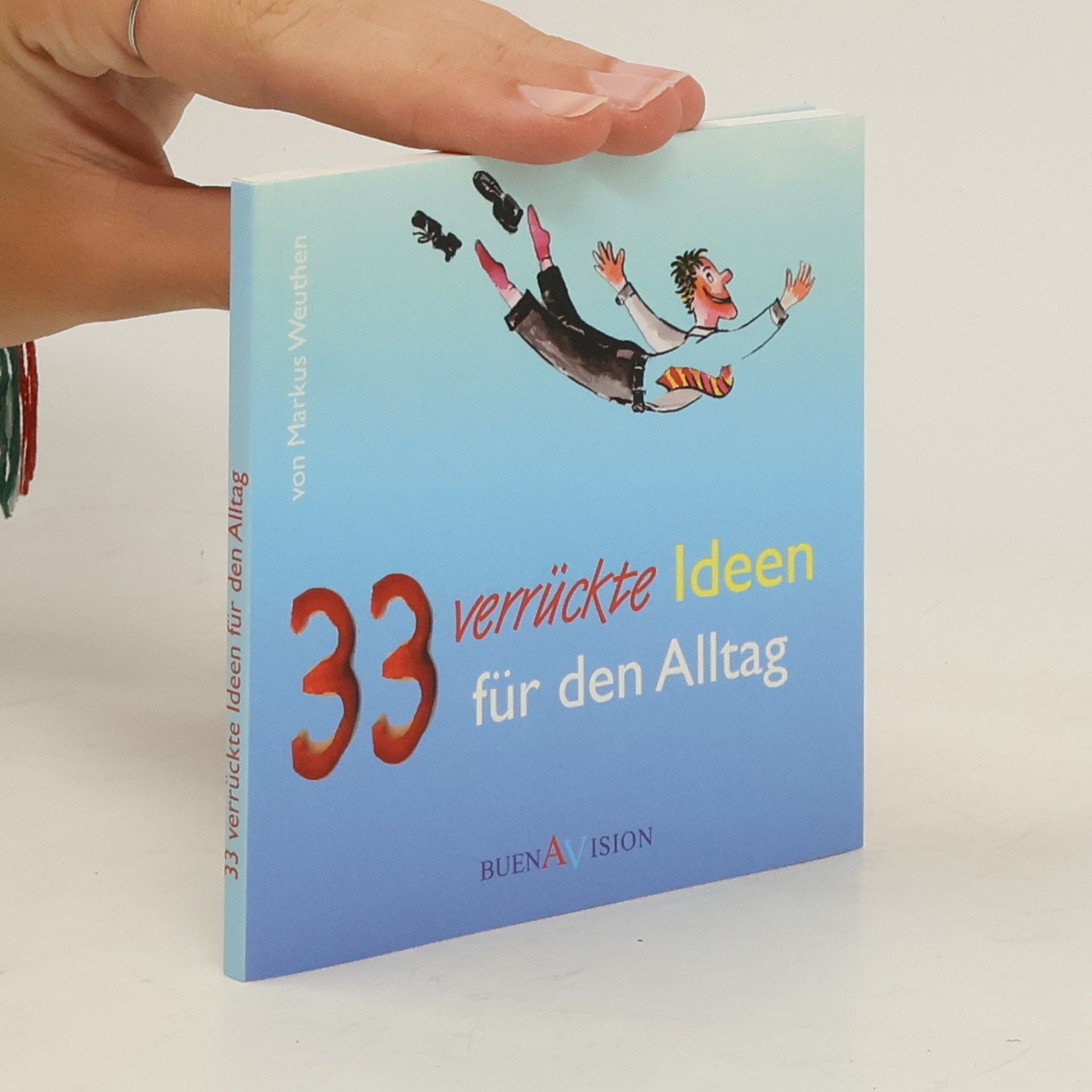 Markus Weuthen 33 verrückte Ideen für den Alltag