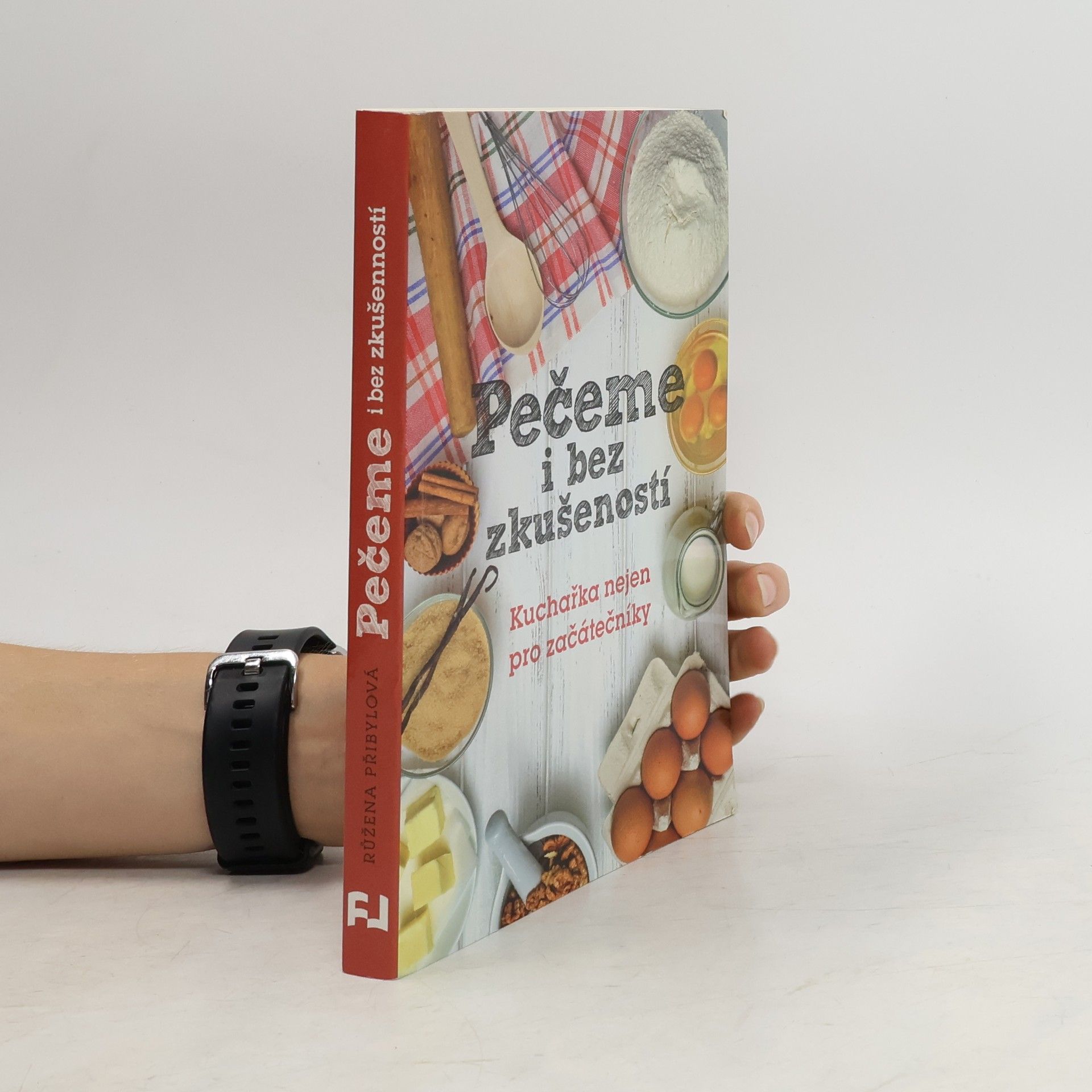 Růžena Přibylová Pečeme i bez zkušeností : kuchařka nejen pro začátečníky