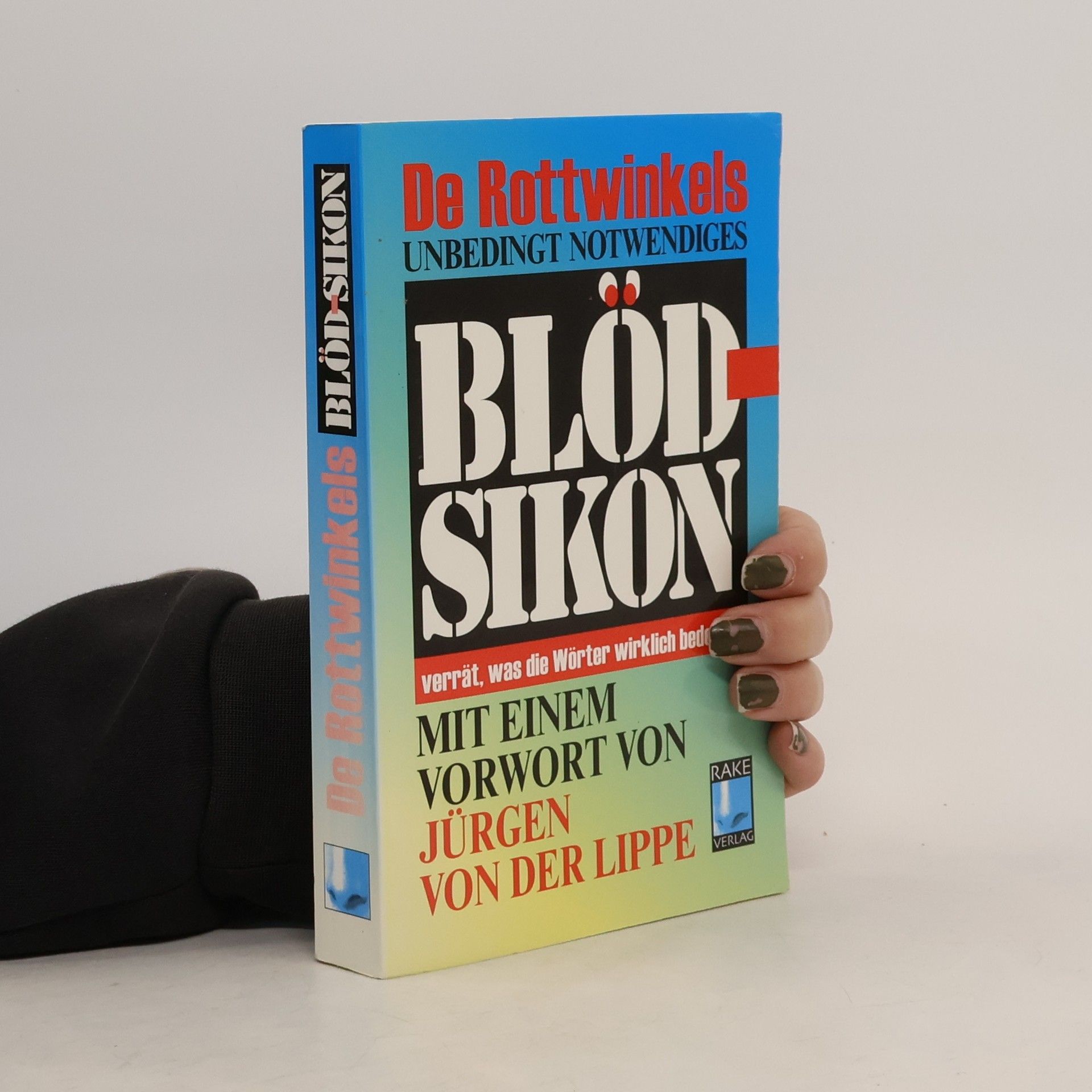 Klaus de Rottwinkel De Rottwinkels unbedingt notwendiges Blödsikon verrät, was die Wörter wirklich bedeuten