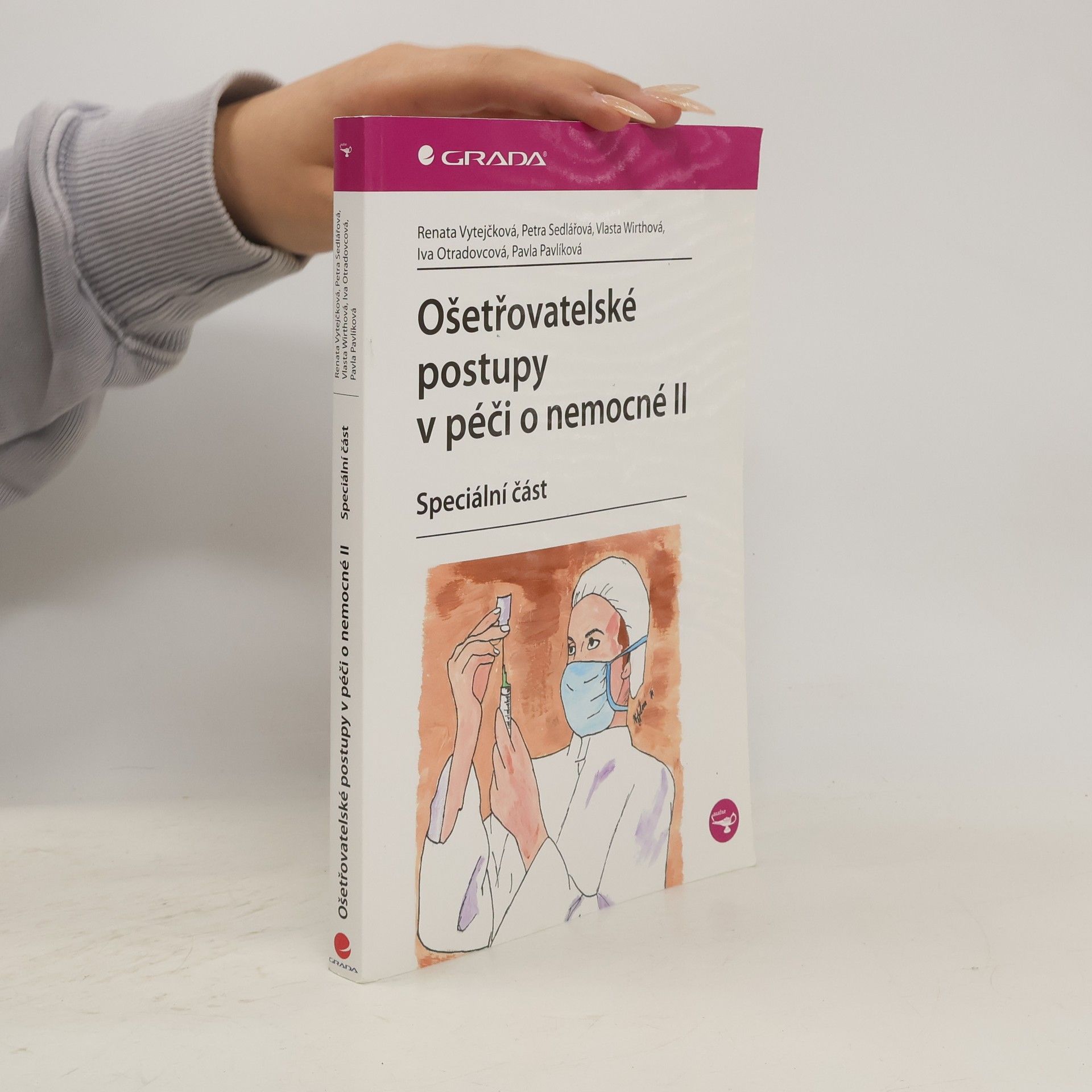 Renata Vytejčková Ošetřovatelské postupy v péči o nemocné II: speciální část