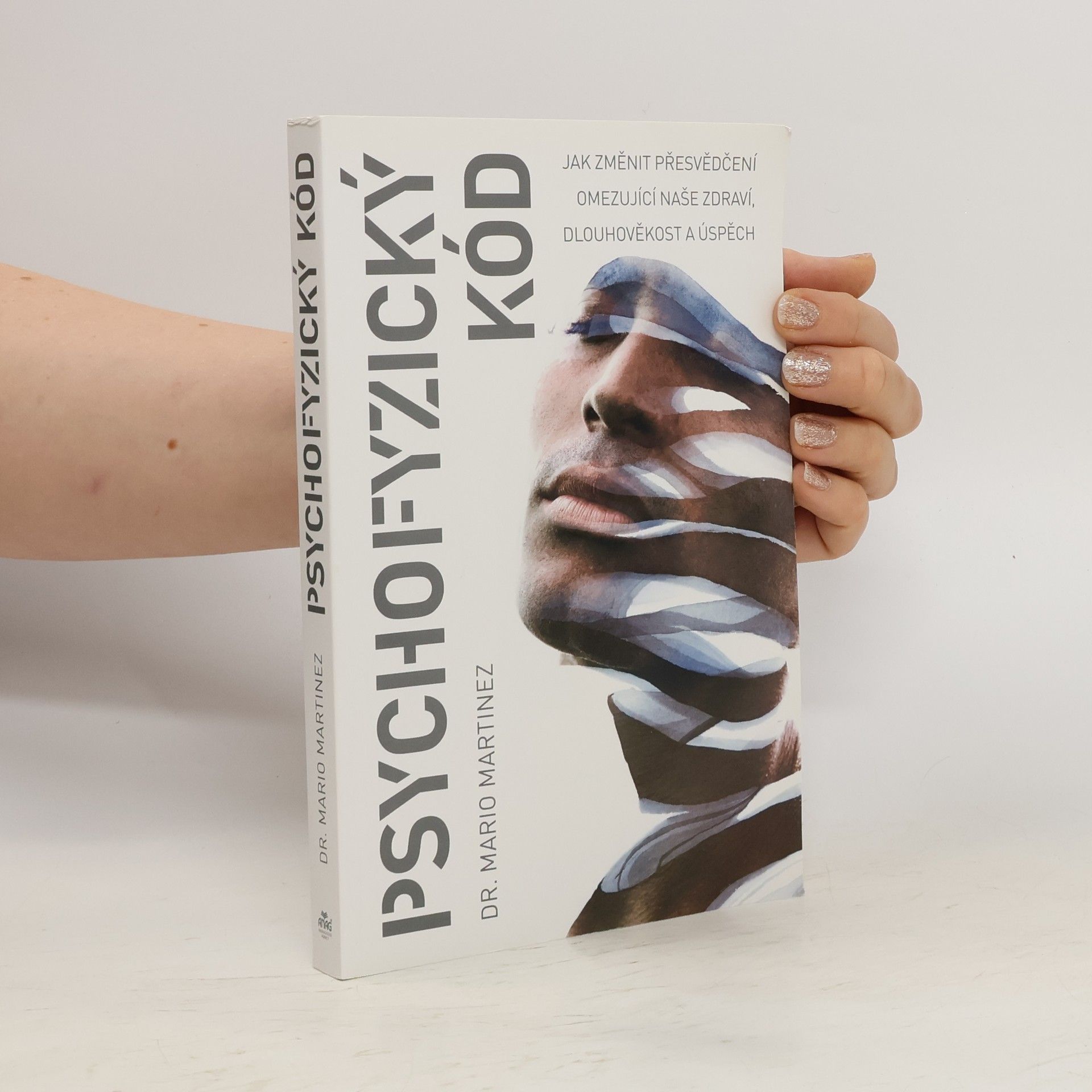 Mario Martinez Psychofyzický kód : jak změnit přesvědčení omezující naše zdraví, dlouhověkost a úspěch