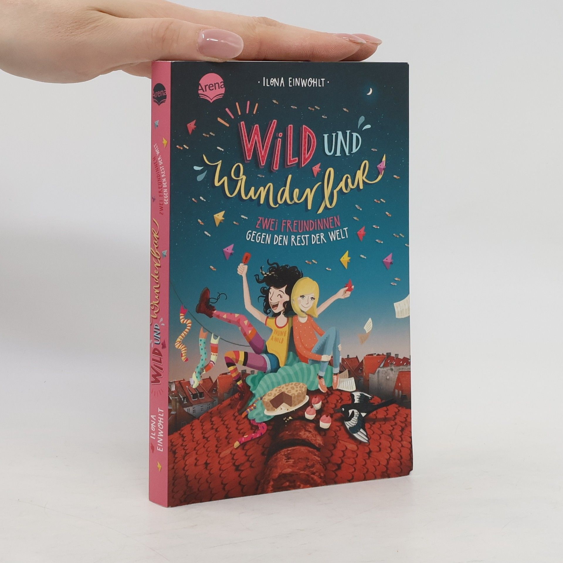 Ilona Einwohlt Wild und wunderbar (1). Zwei Freundinnen gegen den Rest der Welt