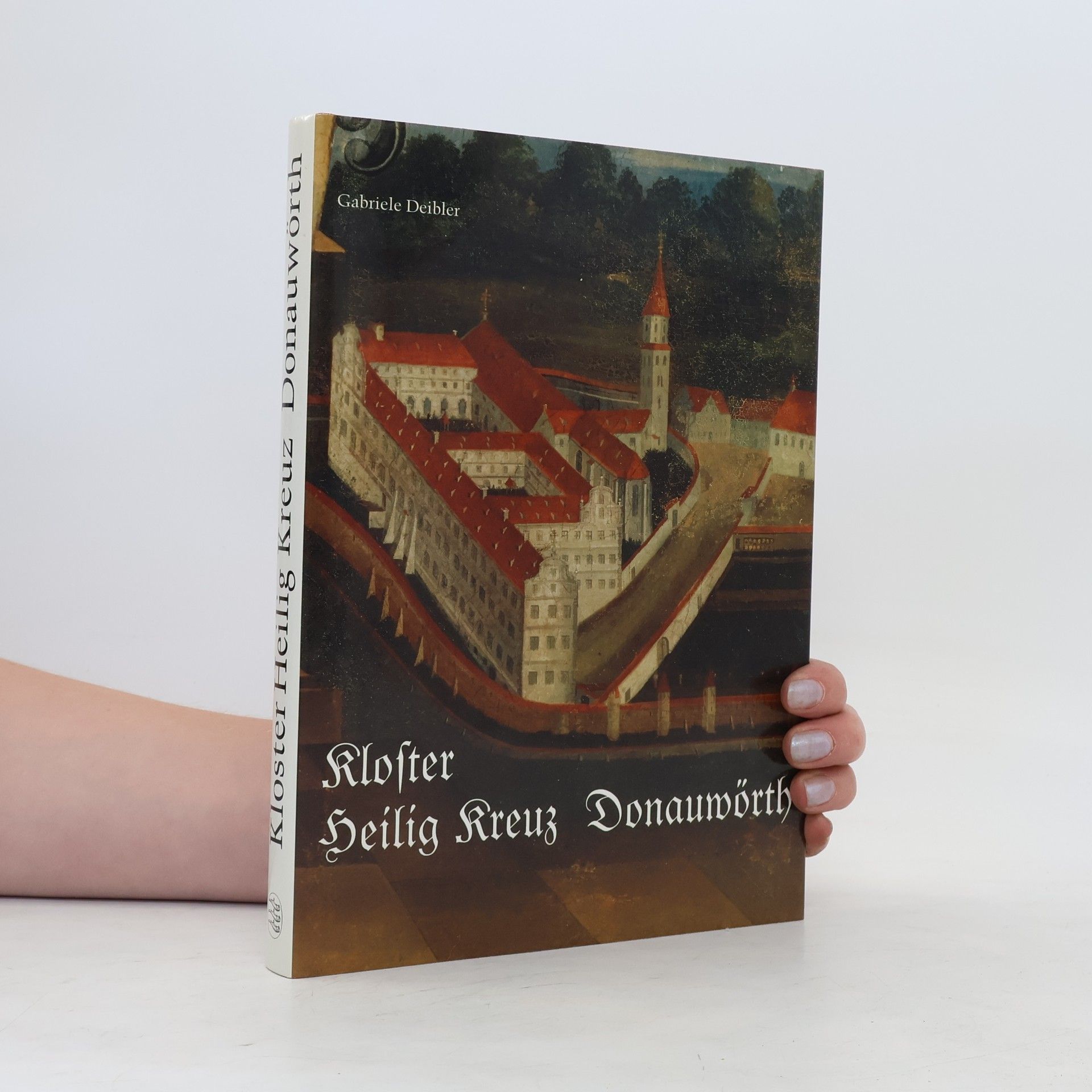 Gabriele Deibler Das Kloster Heilig Kreuz in Donauwörth von der Gegenreformation bis zur Säkularisation