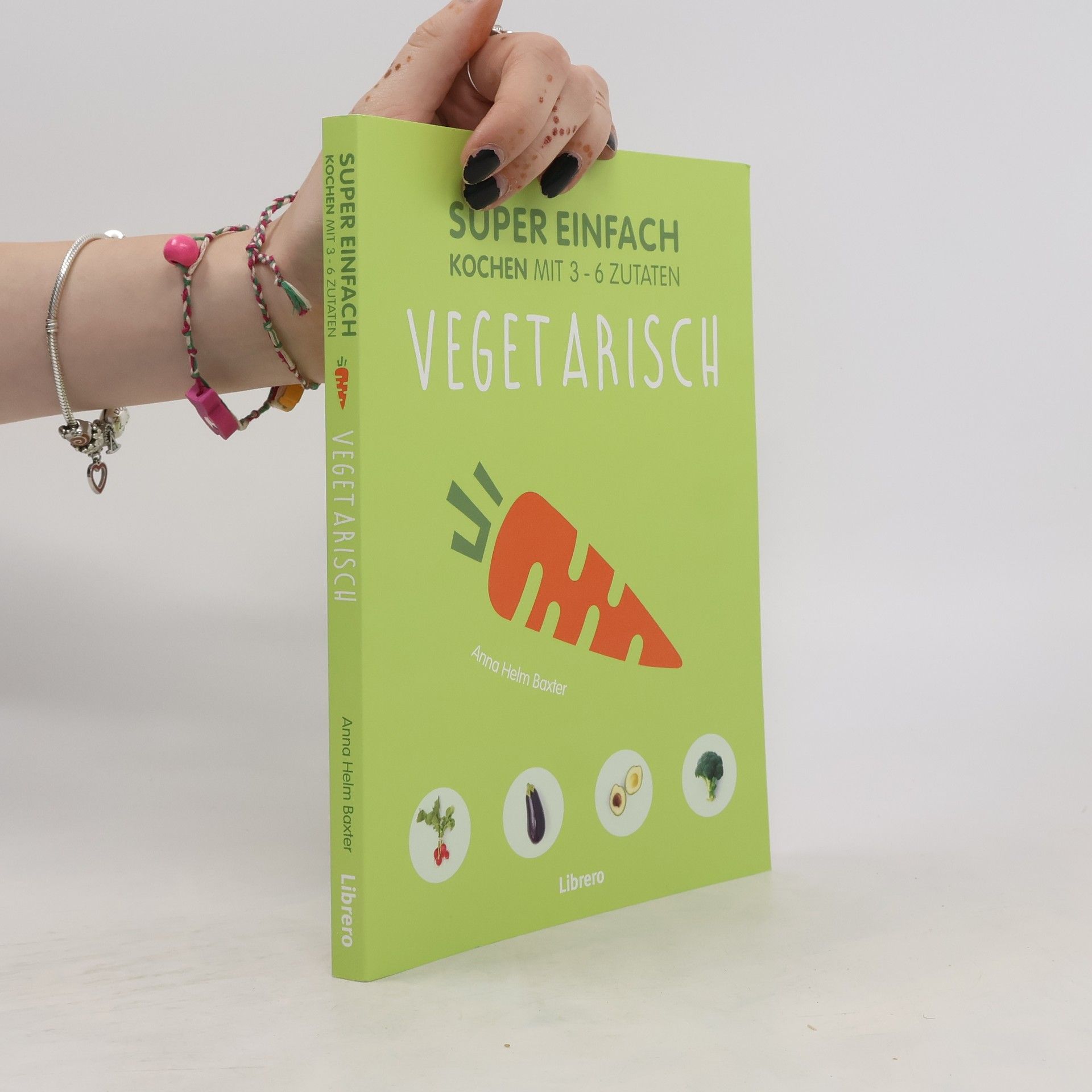 Anna Helm Baxter Super einfach kochen mit 3-6 Zutaten - vegetarisch
