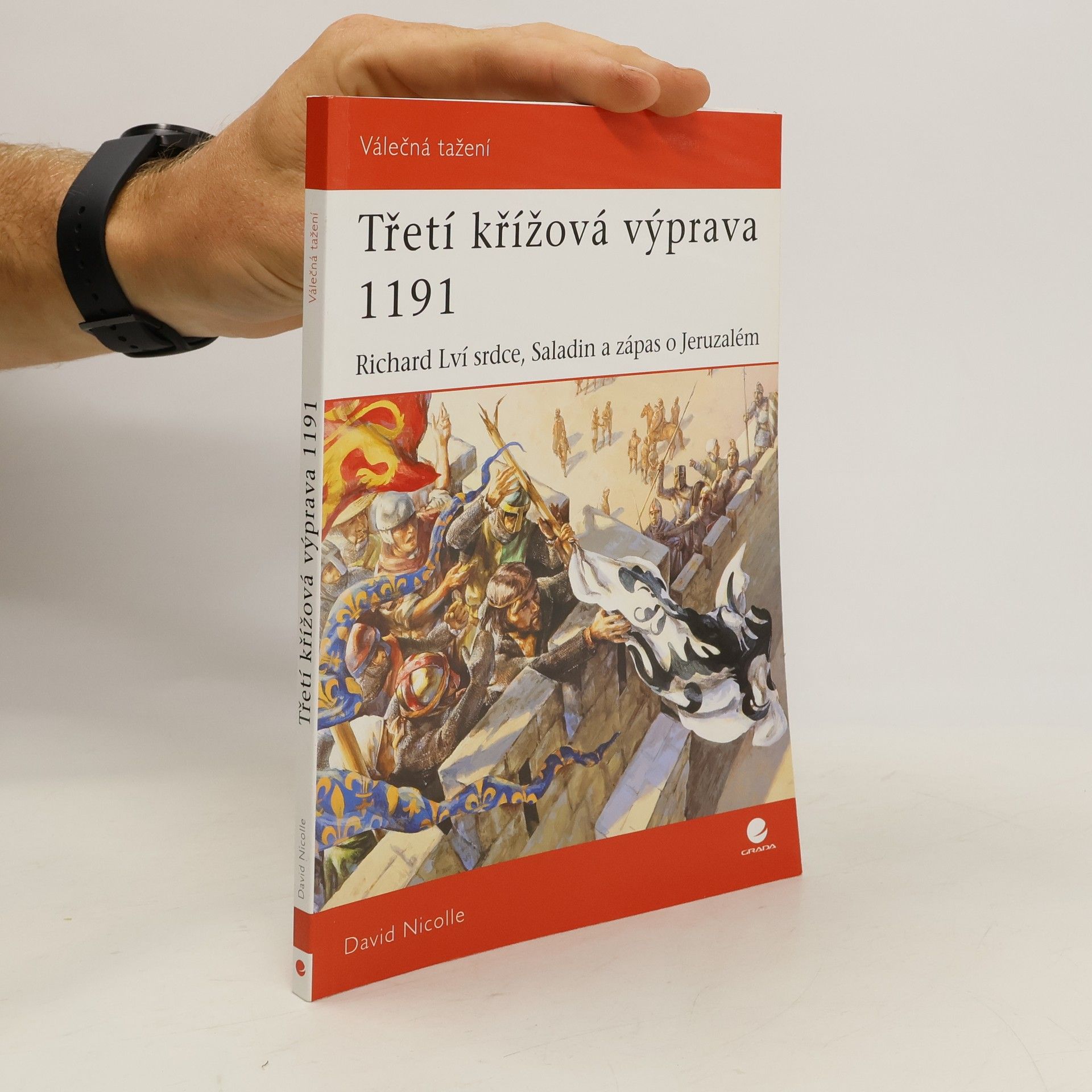 David Nicolle Třetí křížová výprava 1191 – Richard Lví Srdce, Saladin a zápas o Jeruzalém