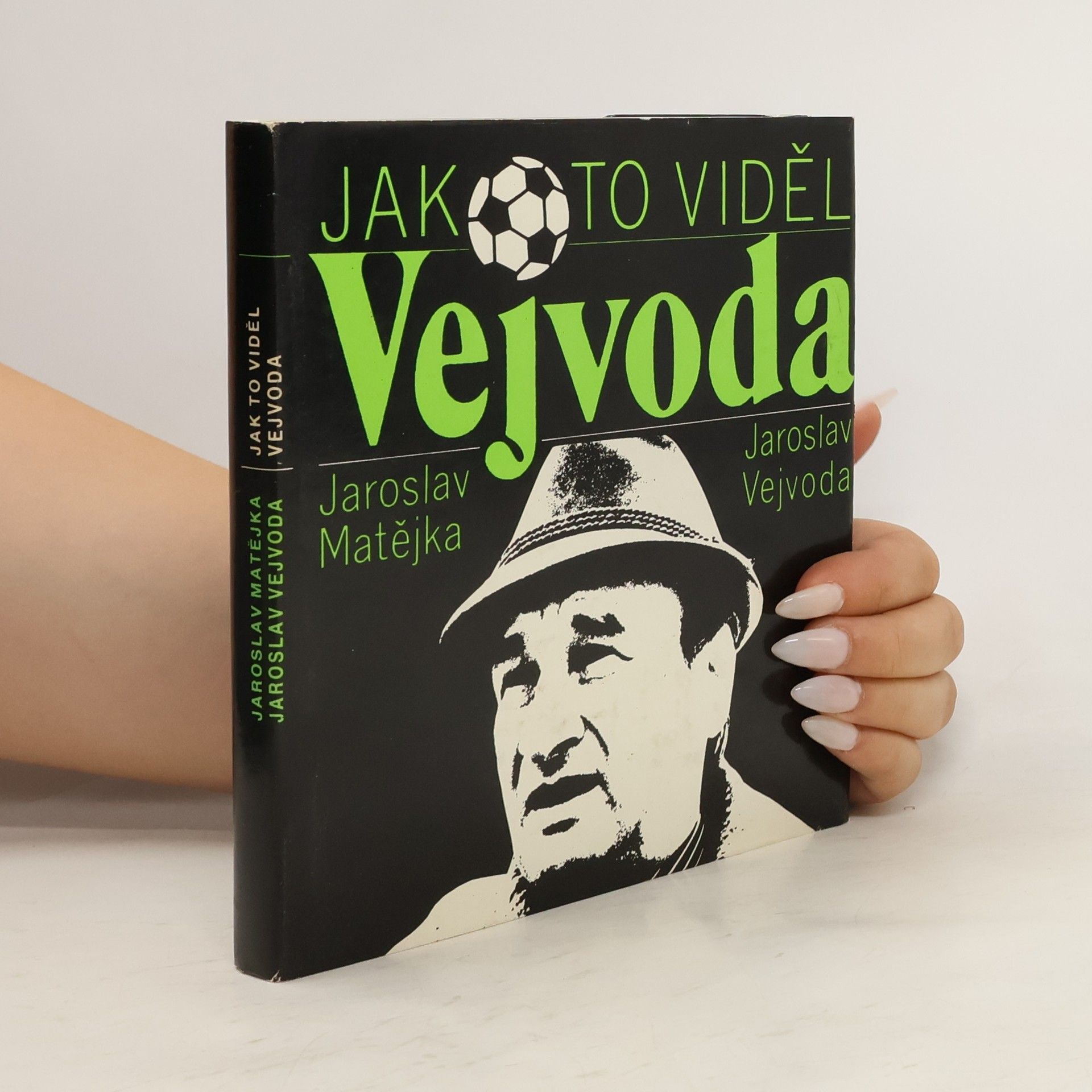 Jaroslav Matějka Jak to viděl Vejvoda. Fotbal nejen z trenérské lavičky