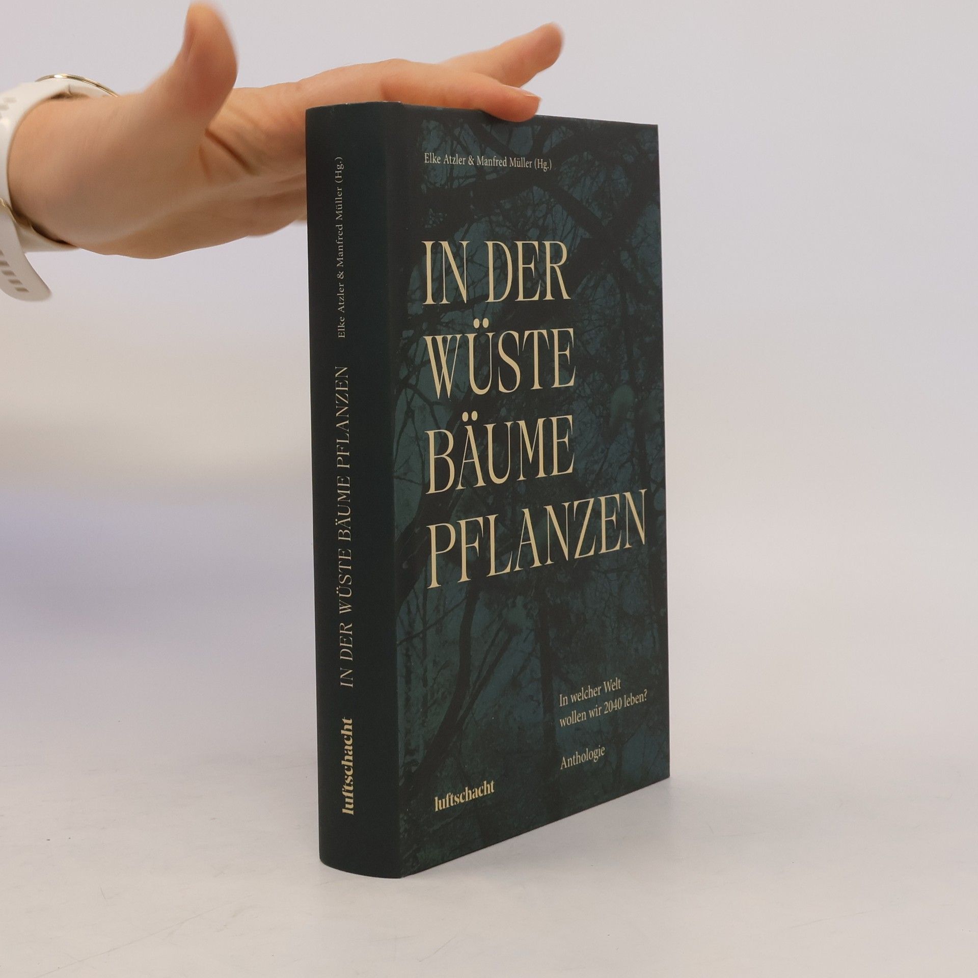 Elke Atzler In der Wüste Bäume Pflanzen. In welcher Welt wollen wir 2040 leben?