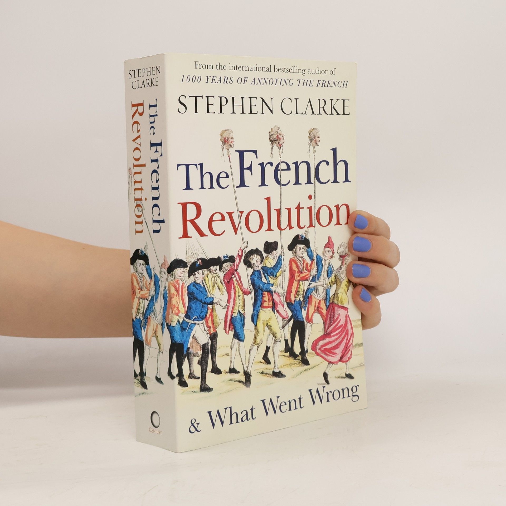 Stephen Clarke The French Revolution and what went wrong