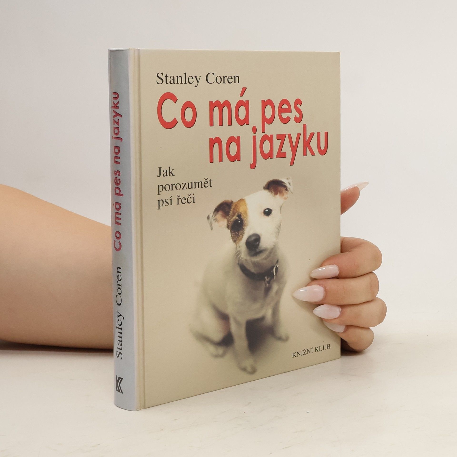 Stanley Coren Co má pes na jazyku : jak porozumět psí řeči